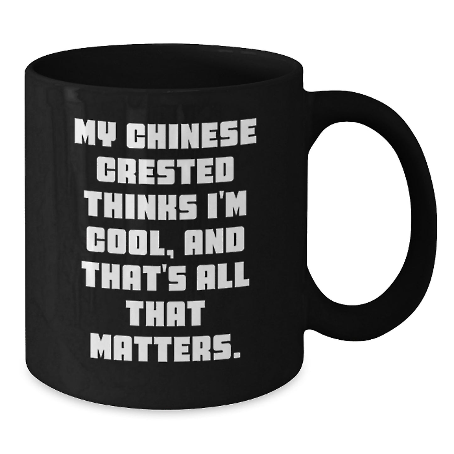 Chinese Crested Dog Lover Gifts from Friends, Funny Coffee Mug for Birthday, My Chinese Crested Thinks I'm Cool Inspirational Quote, Black 11oz/15oz Ceramic Mug, Gifts for Dog Enthusiasts - Additional