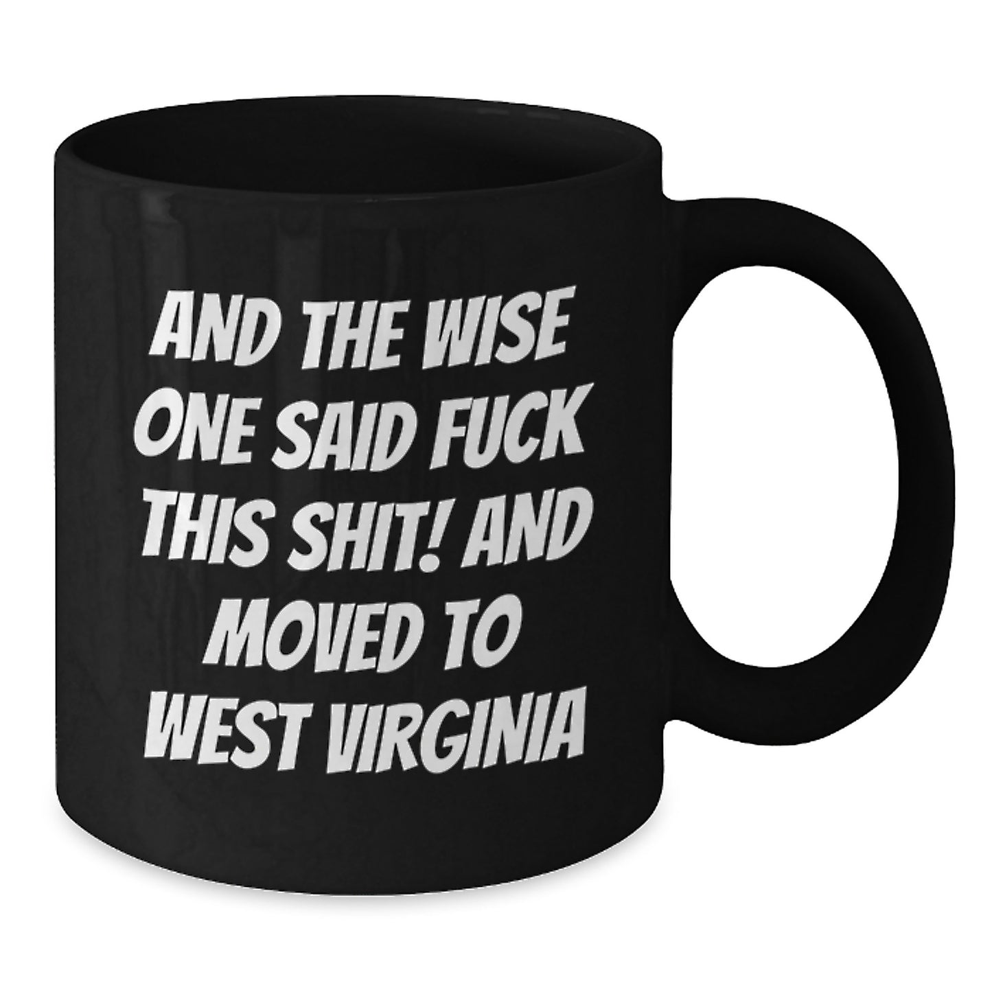 Funny West Virginia Gifts for Friends - And The Wise One Said 'F--k This Shit!' - Black Coffee Mug - Additional