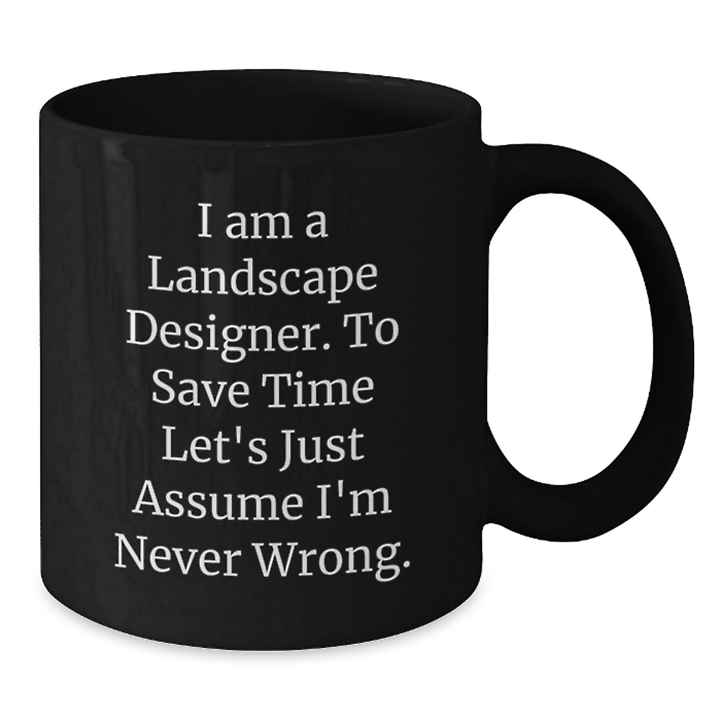 Landscape Designer Gifts Funny Quote Birthday Unique Gifts from Friends to Landscape Designers - Black Coffee Mug, Microwave Safe, Dishwasher Safe, 11oz or 15oz - Additional