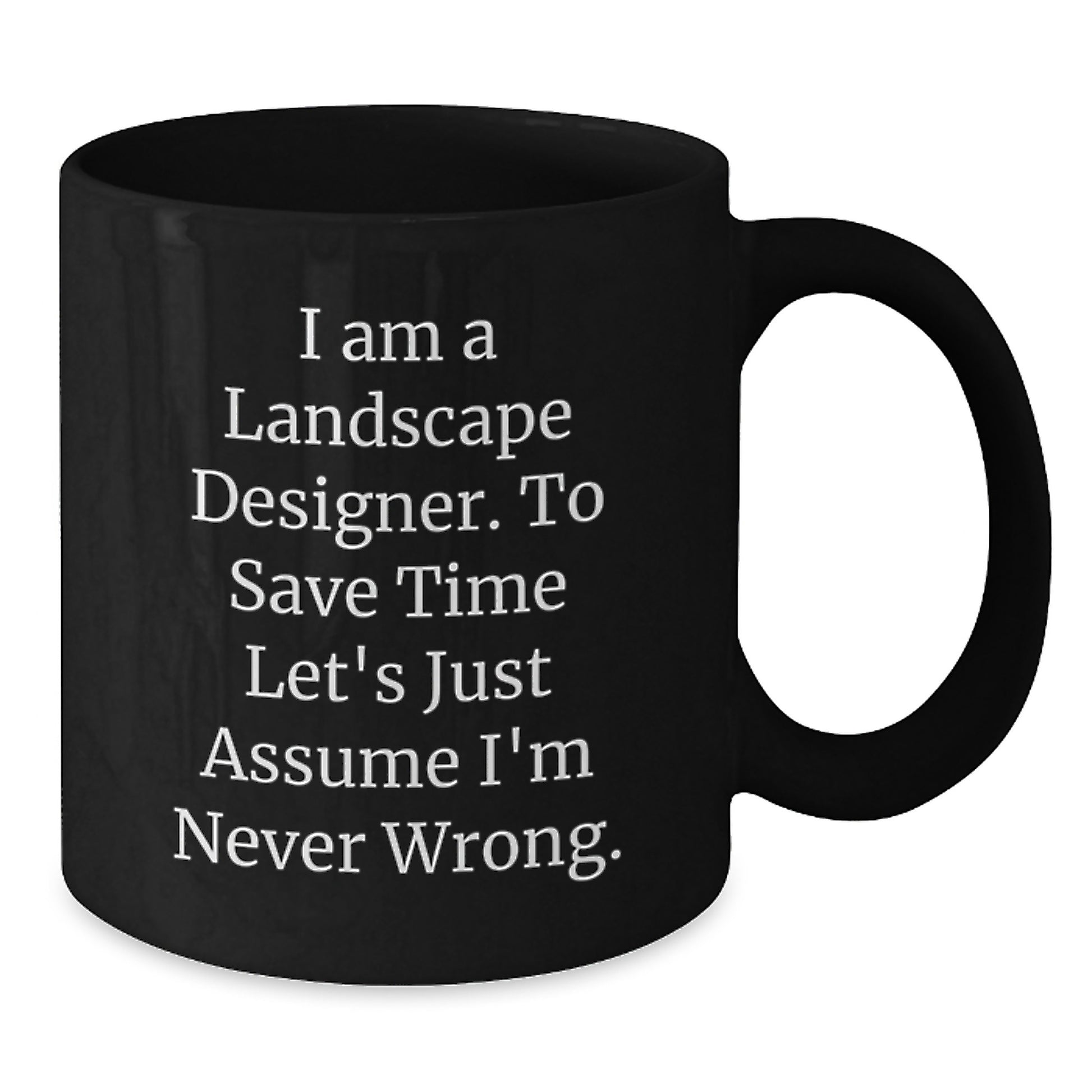 Landscape Designer Gifts Funny Quote Birthday Unique Gifts from Friends to Landscape Designers - Black Coffee Mug, Microwave Safe, Dishwasher Safe, 11oz or 15oz - Additional