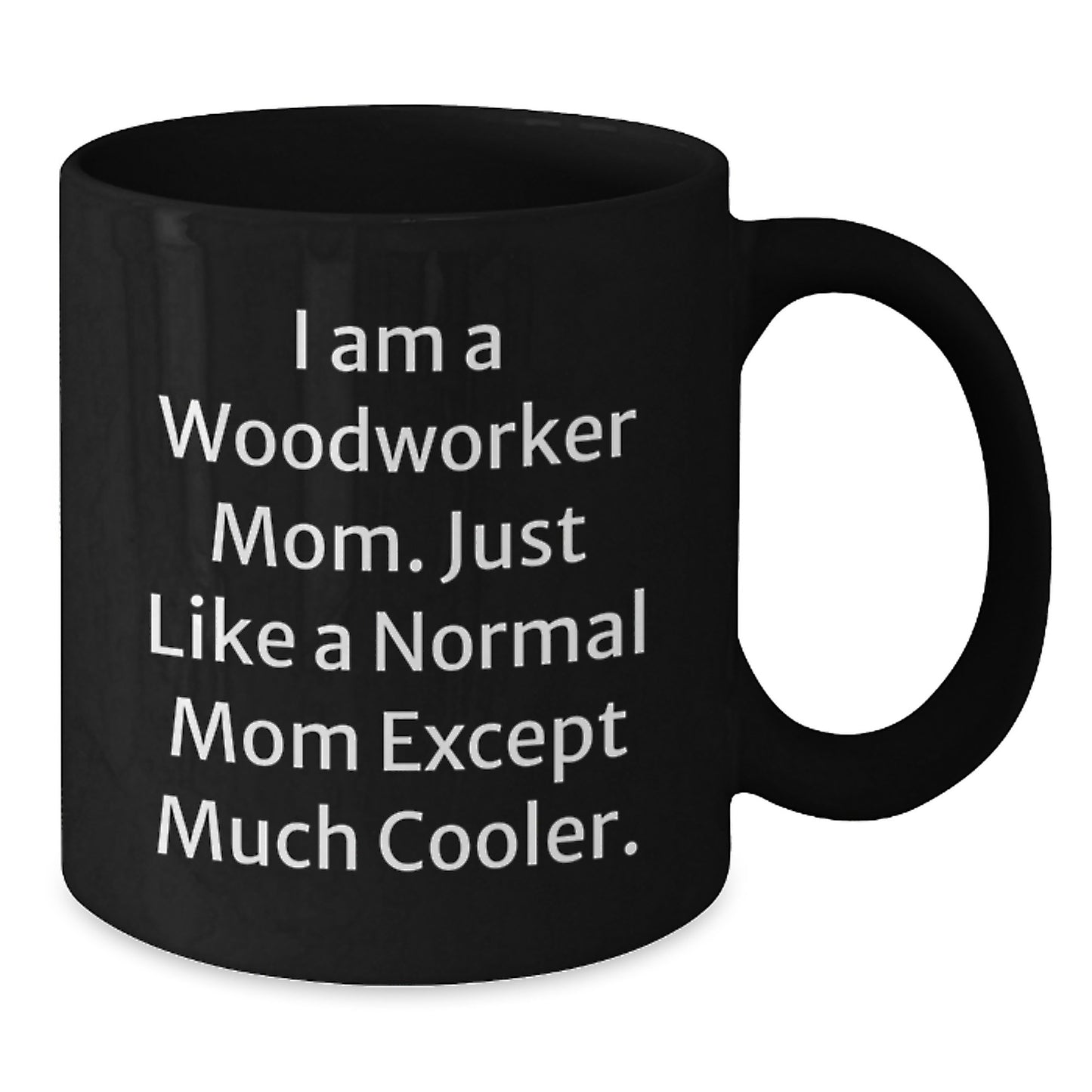 Funny Woodworker Mom Black Coffee Mugs, Woodworker Gifts for Men Women Friends, Christmas Unique Gifts from Mom to Woodworker, 'I Am A Woodworker Mom' - Additional