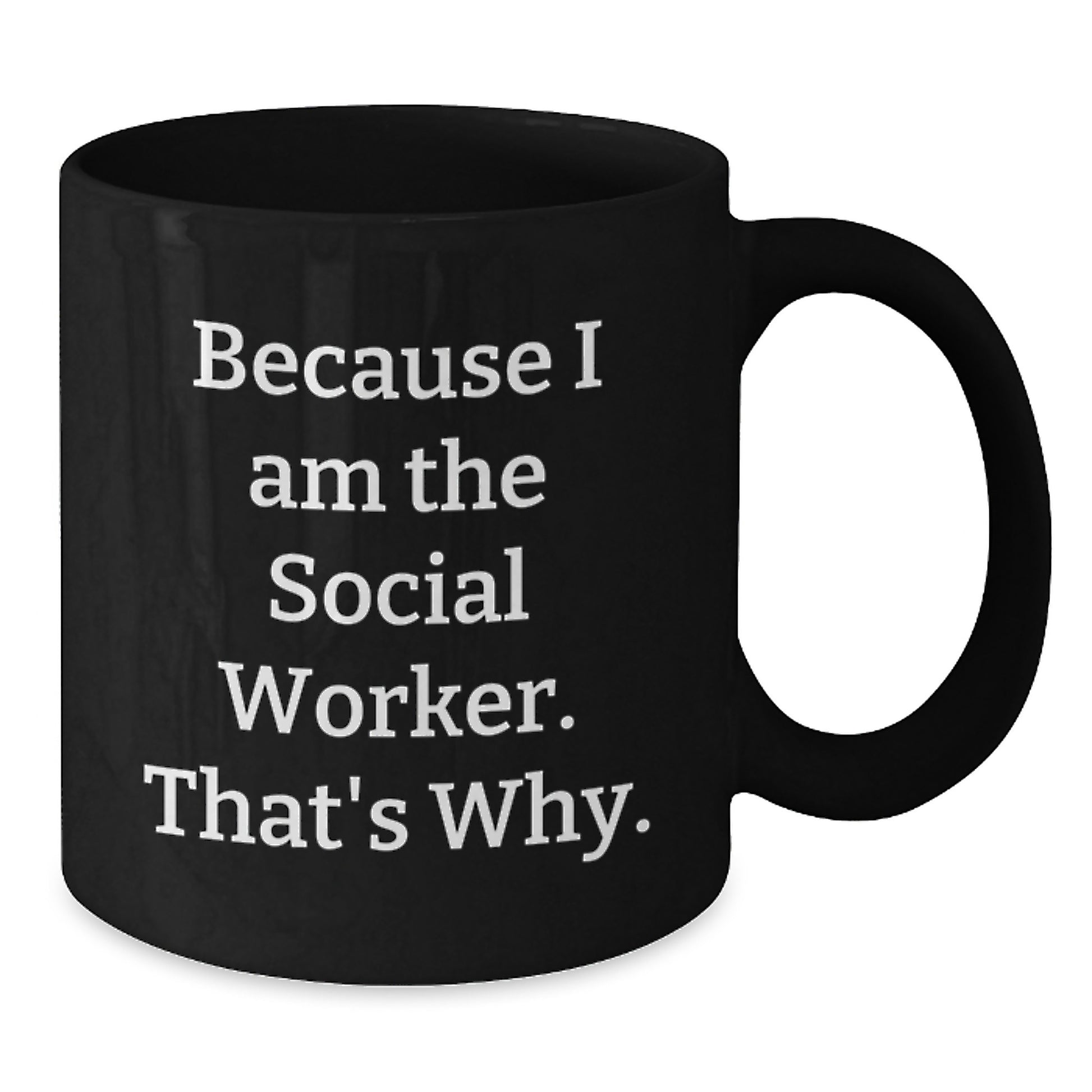Funny Social Worker Gifts for Men - Because I Am The Social Worker. That's Why. - Black Coffee Mug - Unique Christmas Unique Gifts from Friends to Social Worker Coworkers - Additional