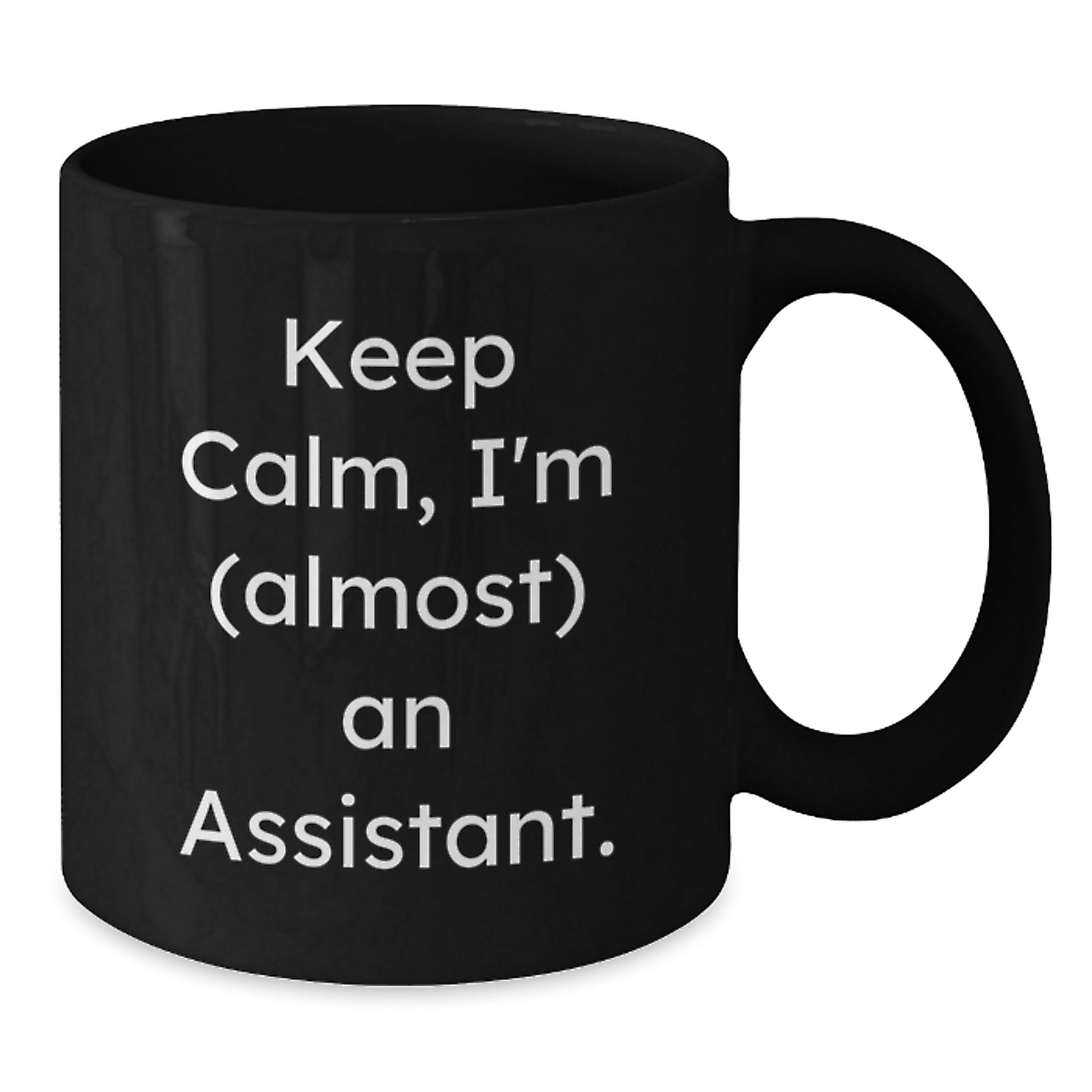 Funny Assistant Gifts from Friends for Assistant Black Coffee Mug, Keep Calm I'm almost Assistant Christmas Unique Gifts - Additional