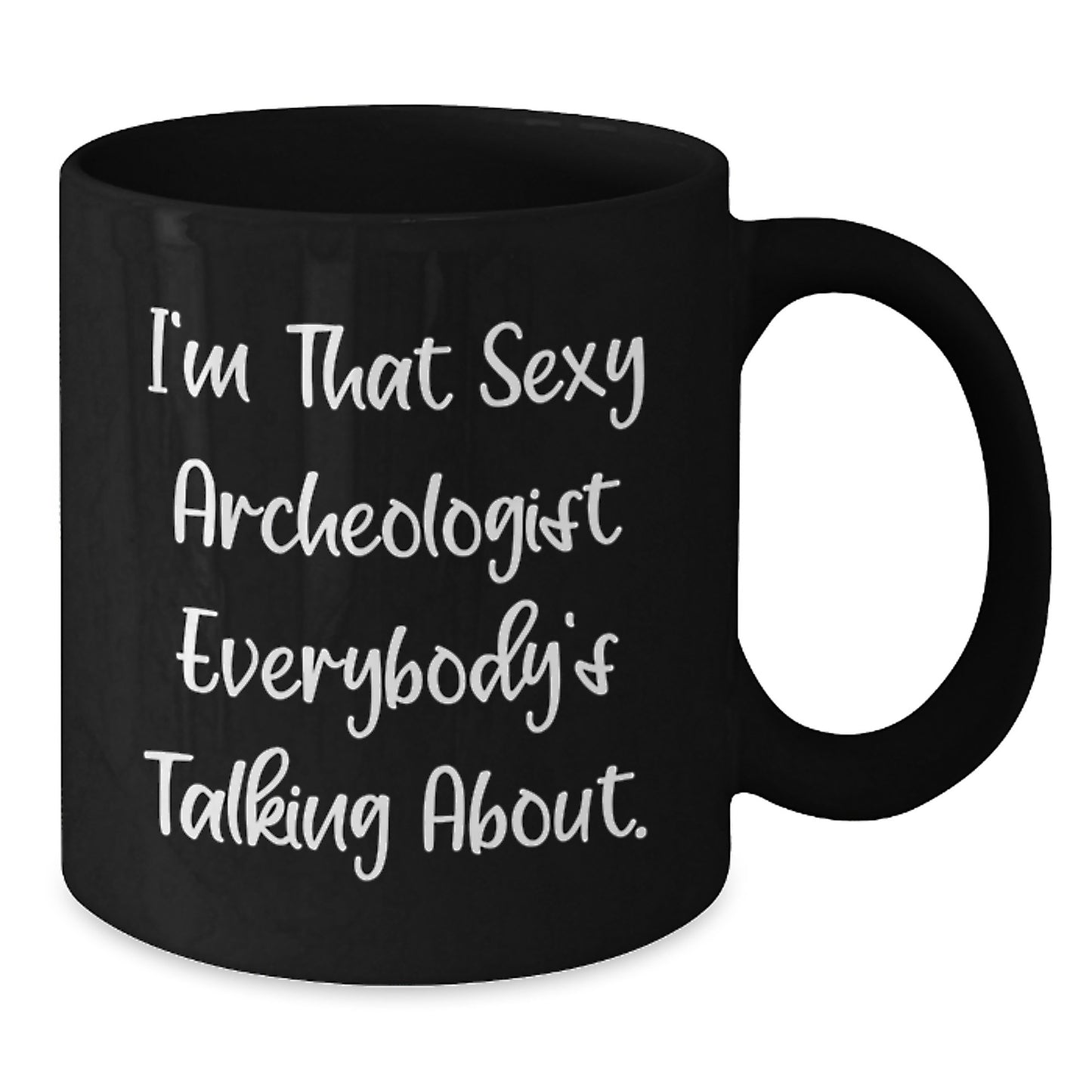 Funny Archeologist Gifts for Christmas Unique Presents from Friends to the Sexy Archeologist Everybody's Talking About - Black Coffee Mug - Additional