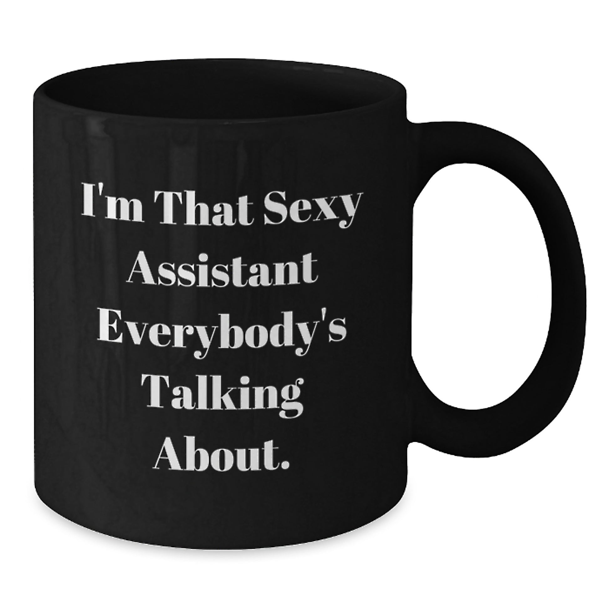 Funny Assistant Gifts from Men to Women Friends Christmas Unique Mugs, Sexy Assistant Quotes on Black Coffee Mug, I'm That Sexy Assistant Everybody's Talking About. - Additional
