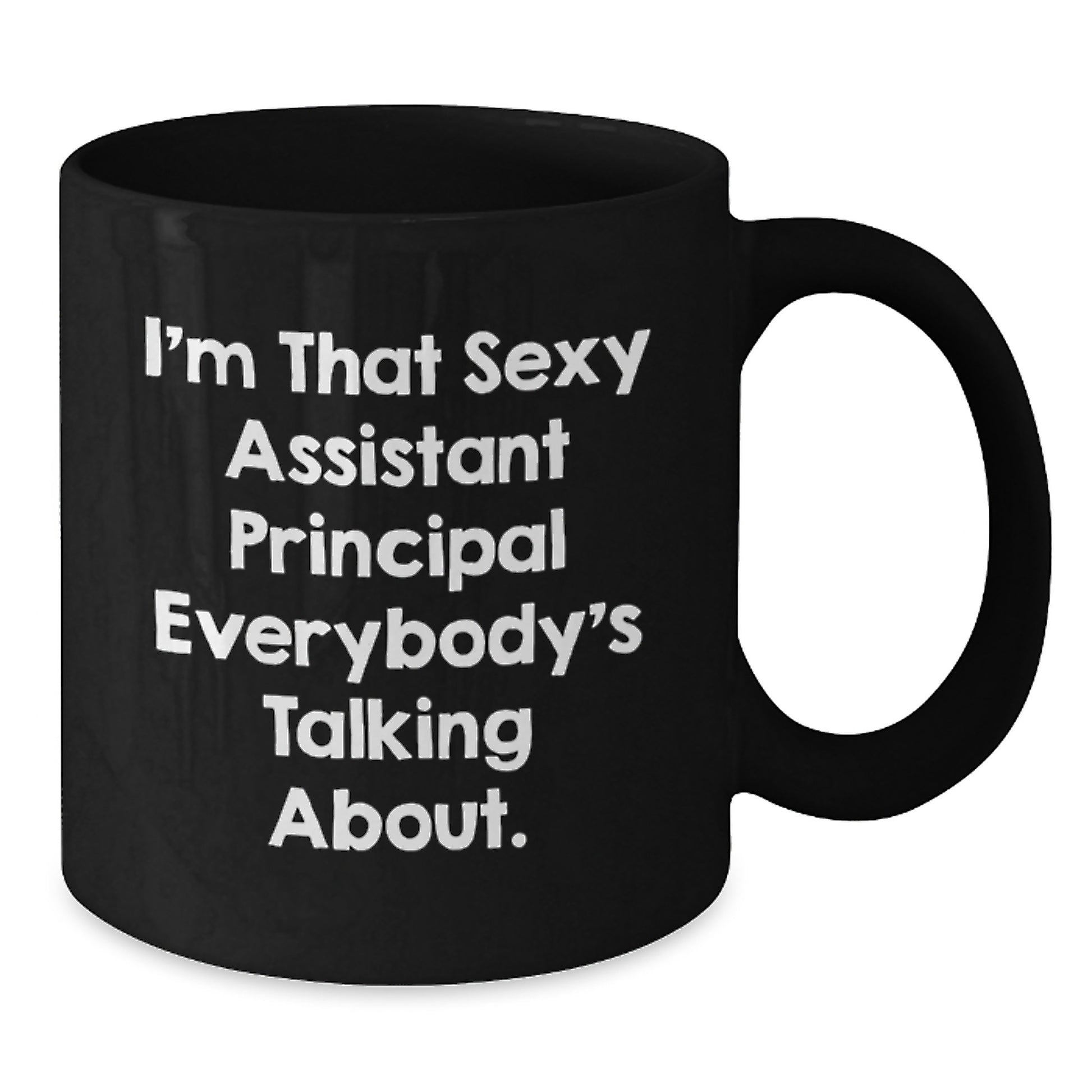 Funny Gifts from Men, Women, or Friends for Assistant Principal - Black Coffee Mug, I'm That Sexy Assistant Principal Everybody's Talking About. - Additional