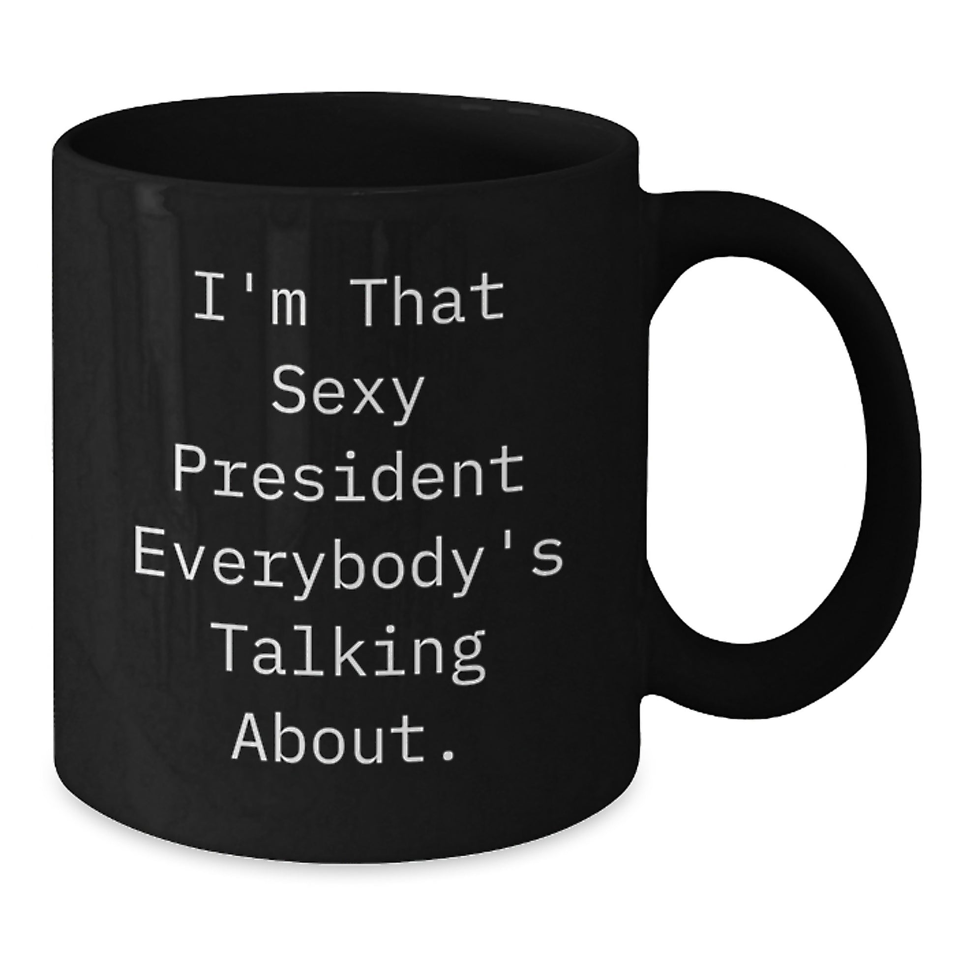 Funny President Gifts for Men, Christmas Unique Mugs with 'I'm That Sexy President Everybody's Talking About' Quote, Black Coffee Mug from Friends - Additional