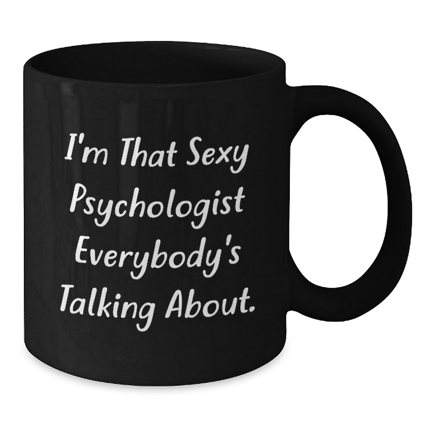 Funny Gifts from Men for Psychologists, I'm That Sexy Psychologist Everybody's Talking About. Black Coffee Mug, Unique Christmas Unique Gifts - Additional