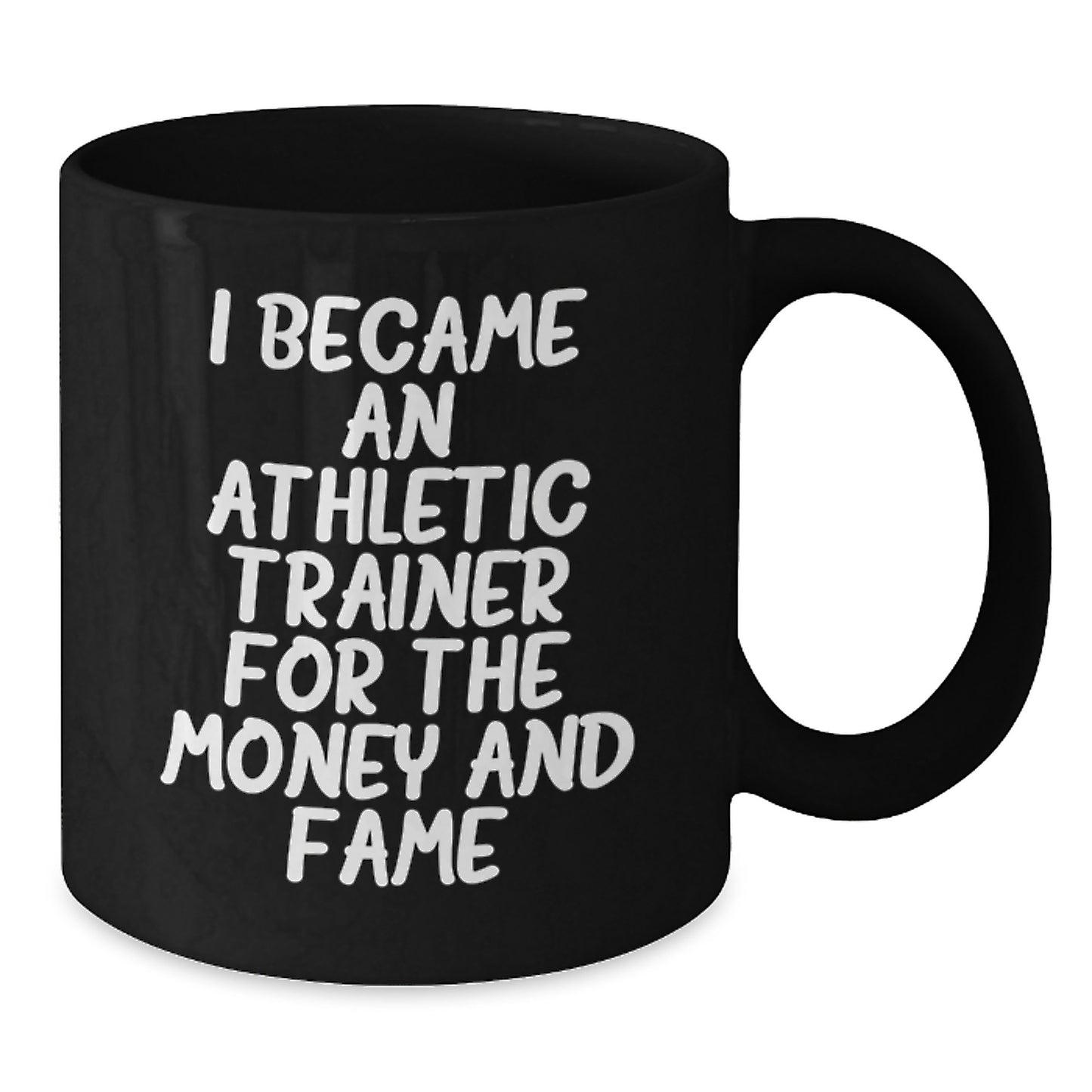 Funny Athletic Trainer Gifts, Black Coffee Mug, Perfect for the Trainer in Your Life, 'I Became an Athletic Trainer for the Money and Fame' Christmas Unique Mug - Additional