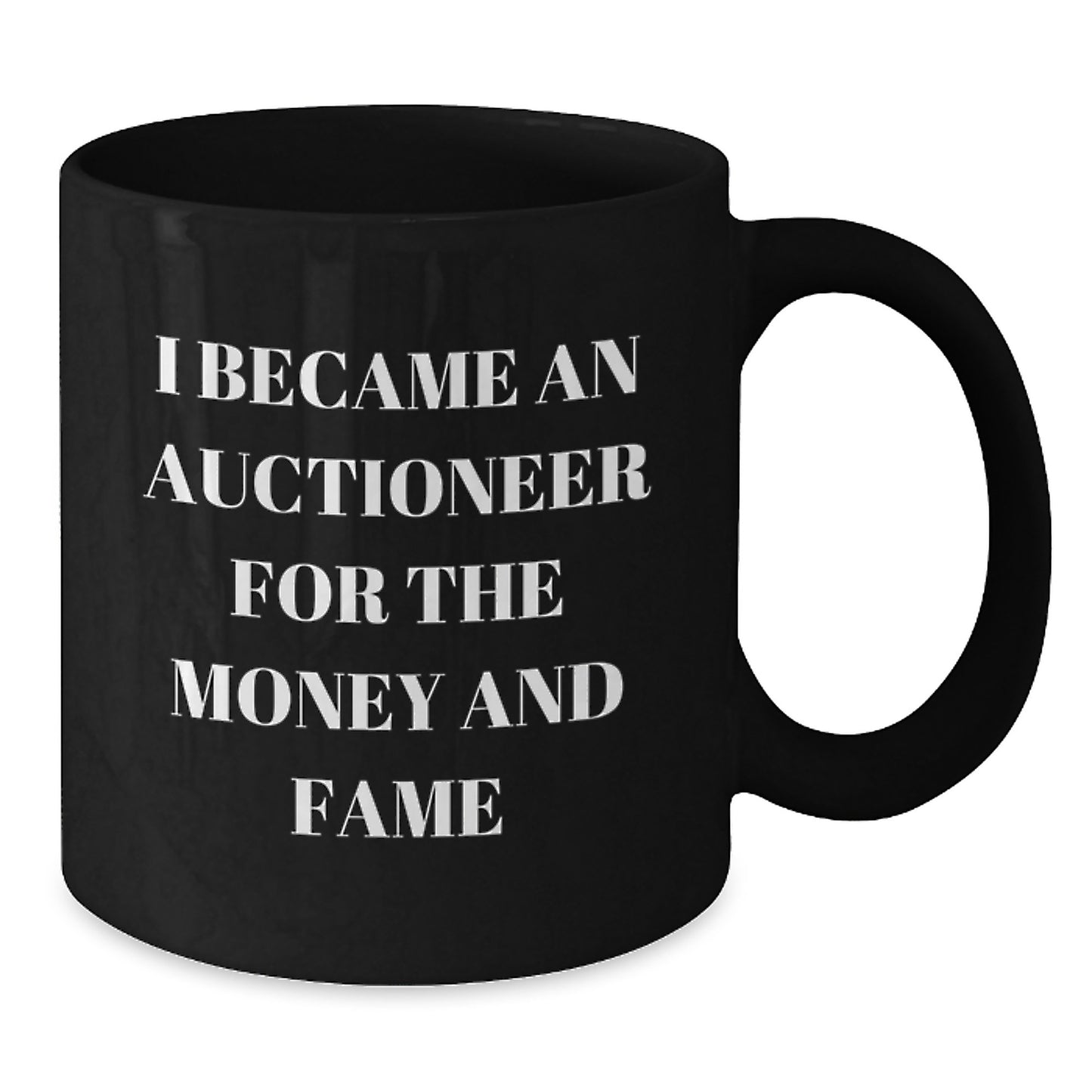 Funny Auctioneer Gifts for Men - 'I Became An Auctioneer For The Money And Fame' Black Coffee Mug, Unique Christmas Unique Gifts from Friends - Additional