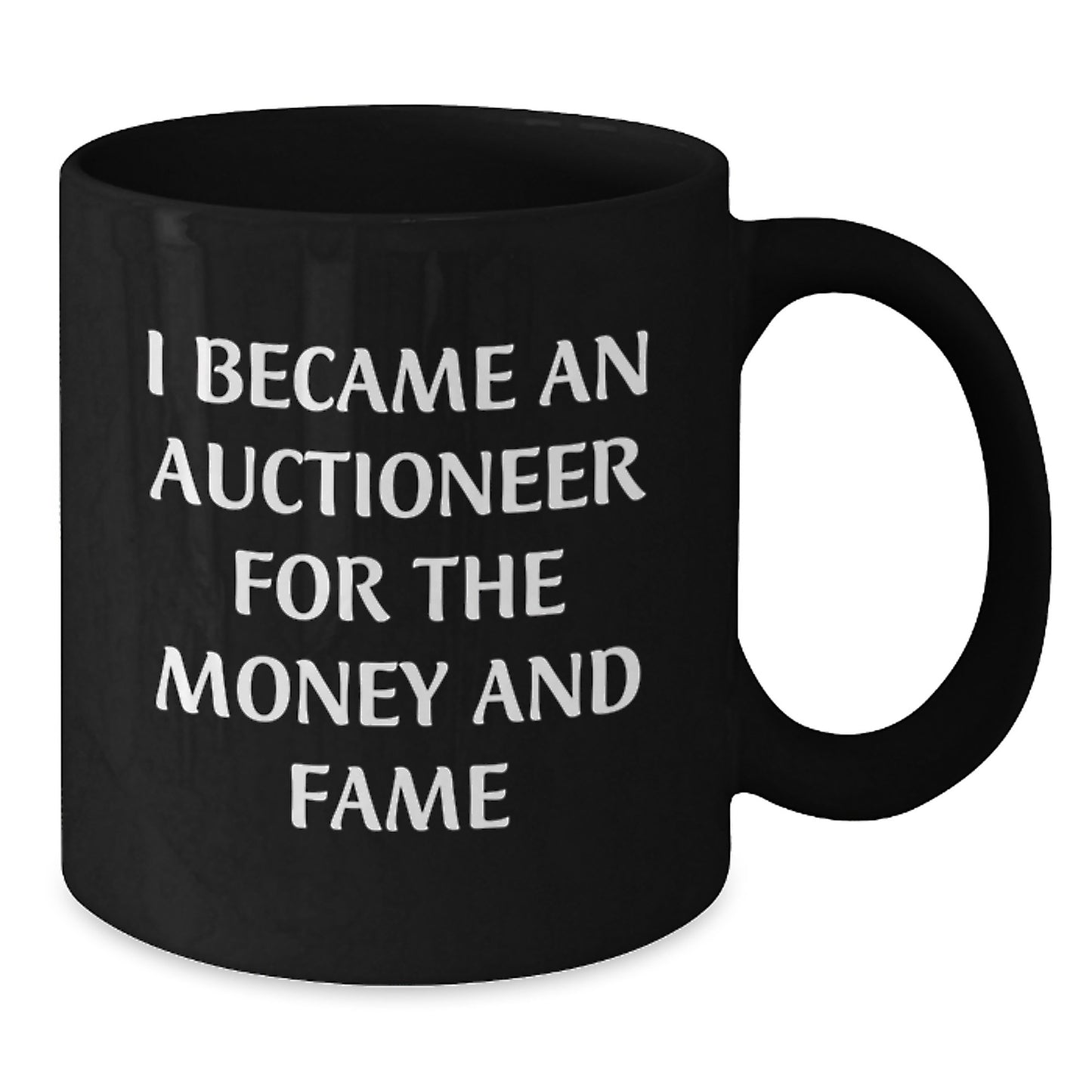 Auctioneer Gifts from Friends for Christmas Unique Mug, I Became An Auctioneer For The Money And Fame Funny Black Coffee Mug - Additional