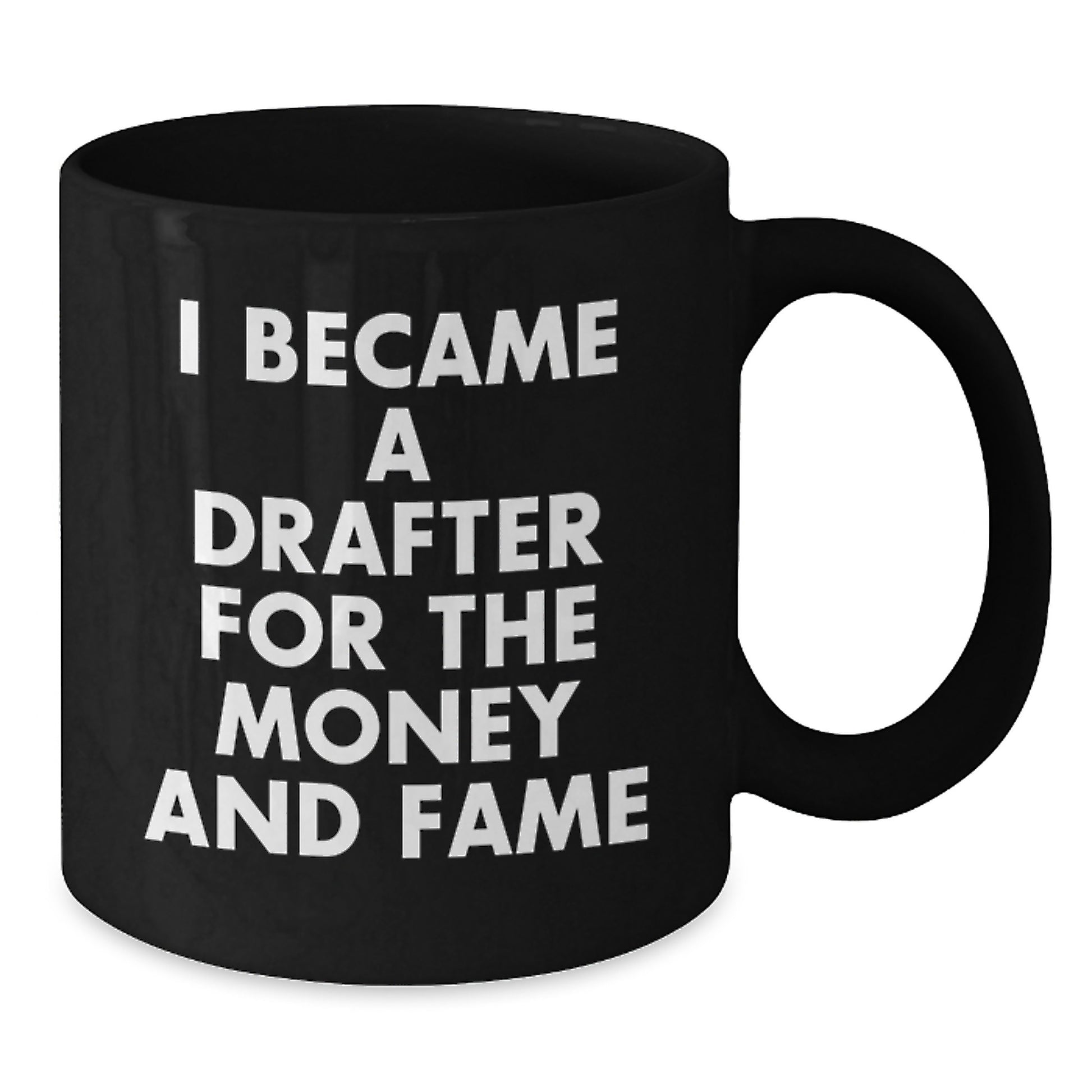 Funny Drafter Gifts for Men, Women, Friends, or Coworkers - Black Coffee Mug, 'I Became A Drafter For The Money And Fame' Christmas Unique Gifts - Additional