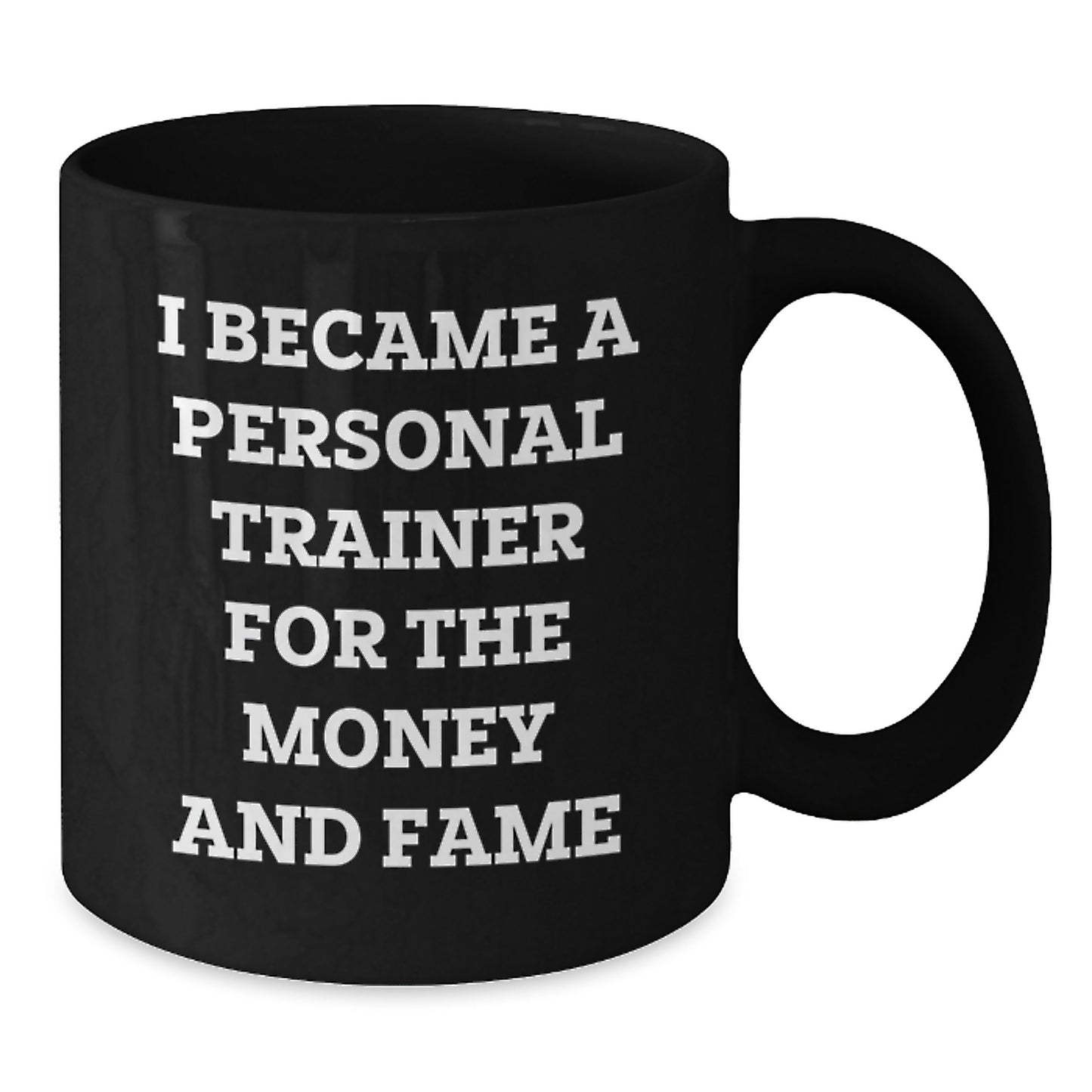 Funny Personal Trainer Gifts from Men to Friends - Black Coffee Mug - I Became A Personal Trainer For The Money And Fame - Christmas Unique Gifts - Additional