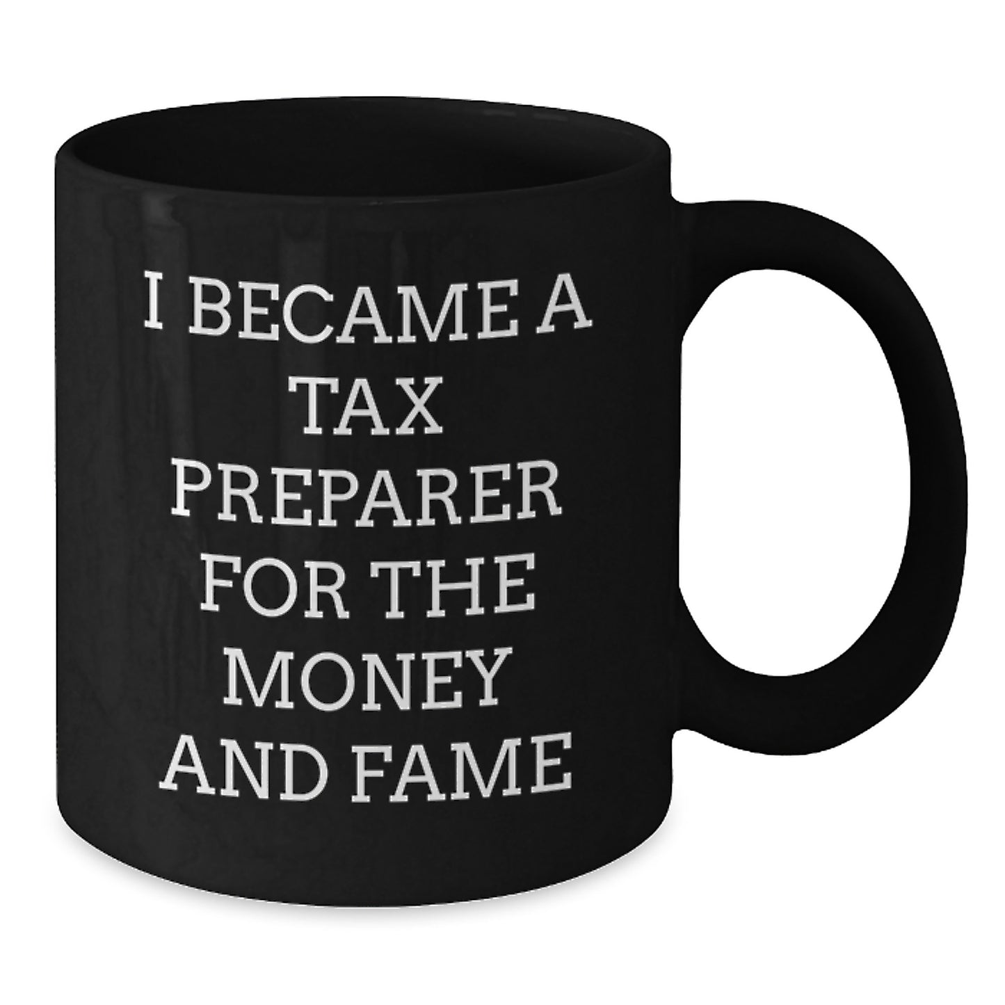 Gifts from Friends, 'I Became A Tax Preparer For The Money And Fame' Humorous Black Coffee Mugs, Christmas Unique Gifts, Perfect for Tax Preparer Men, Women, Coworkers - Additional