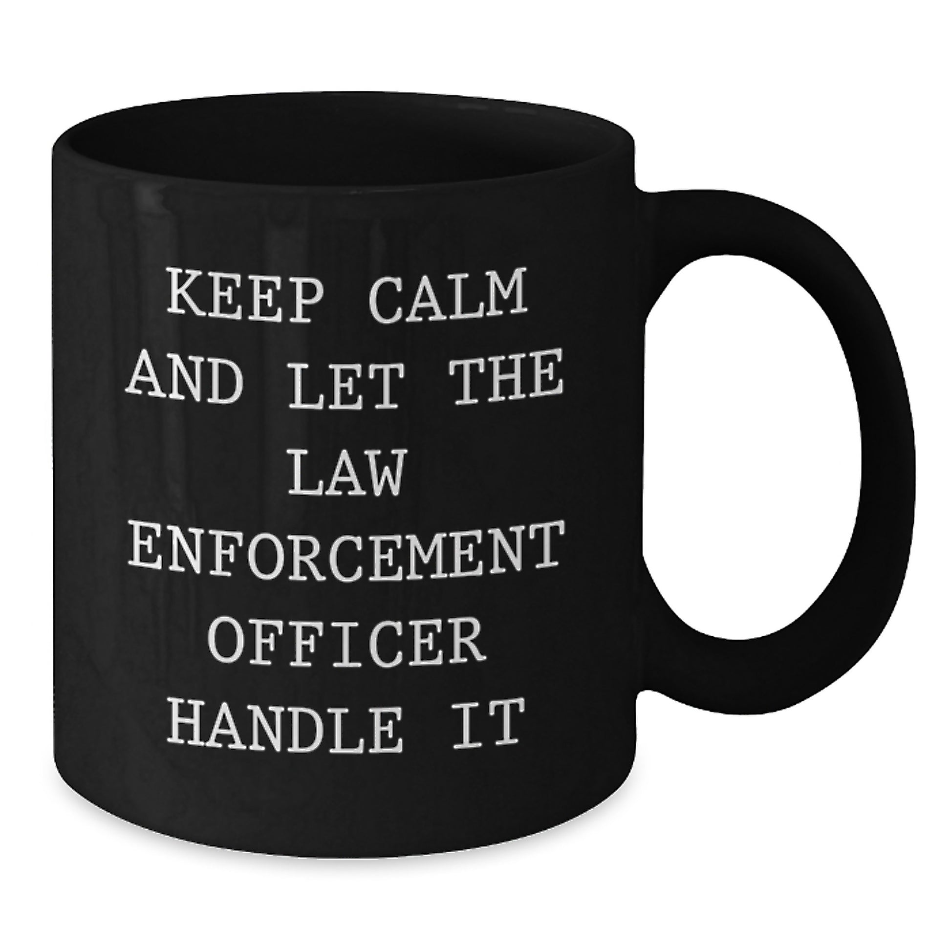 Funny Law Enforcement Officer Gifts from Men - Keep Calm And Let The Law Enforcement Officer Handle It Black Coffee Mug for Christmas Unique Presents - Additional