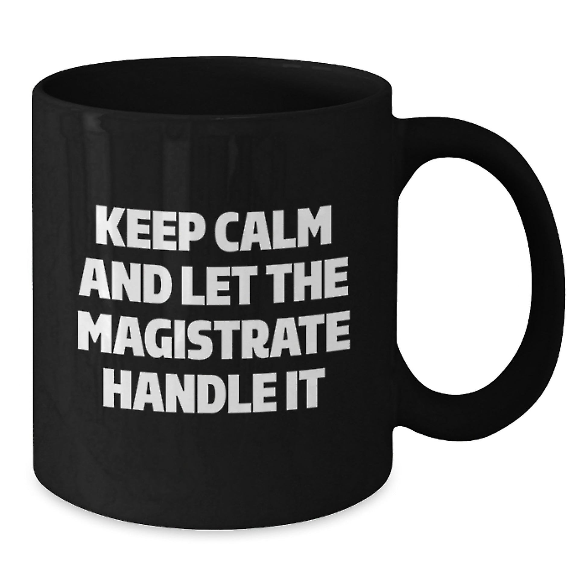 Funny Magistrate Gifts for Men, Enthusiasts of 'Keep Calm And Let The Magistrate Handle It', Black Coffee Mug, Unique Christmas Unique Gifts from Friends, Family, Coworkers - Additional