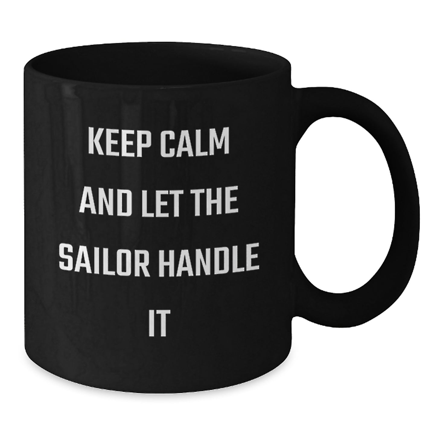 Sailor Gifts from Friends - Christmas Unique Gifts for Men - Keep Calm And Let The Sailor Handle It Black Coffee Mug - Additional