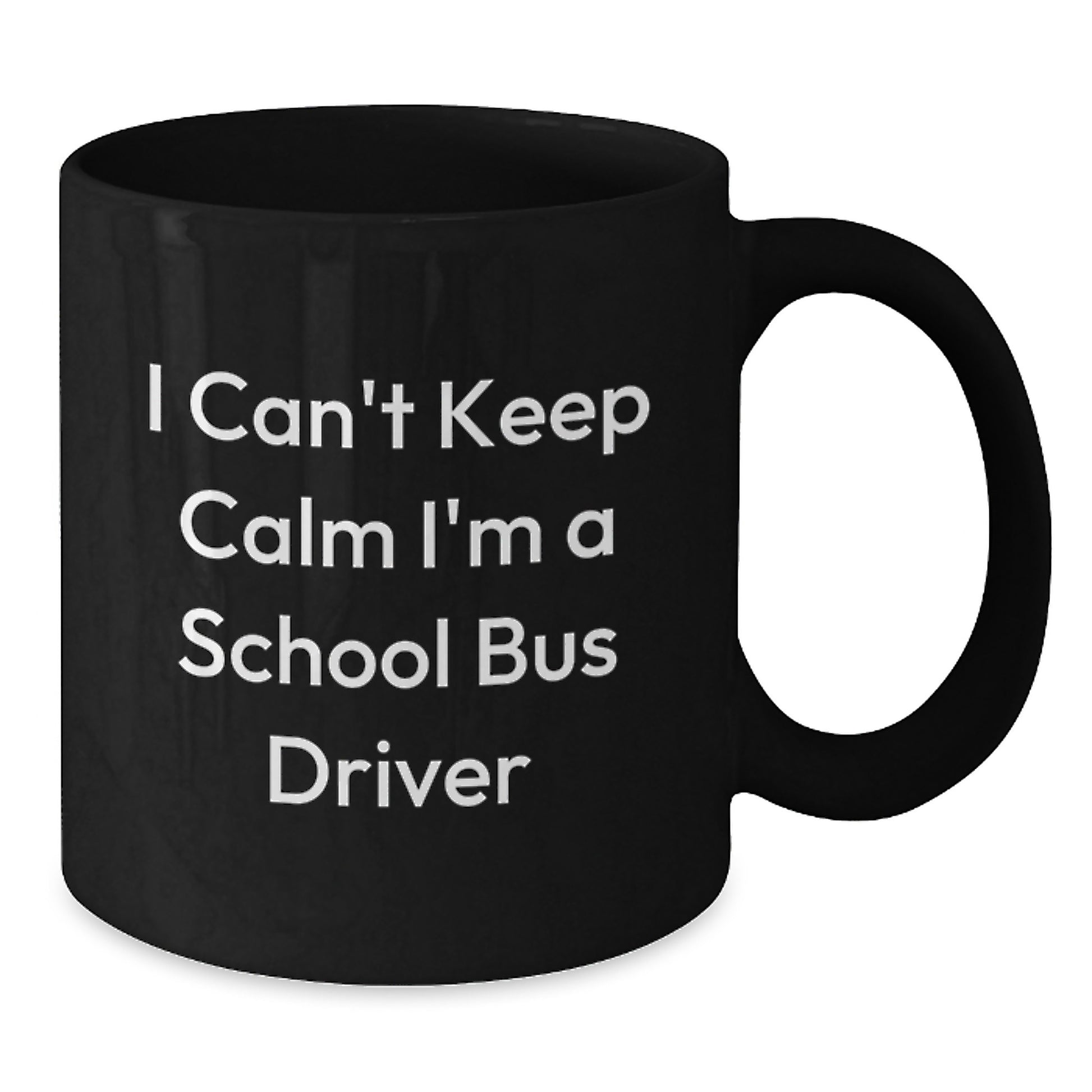 Funny School Bus Driver Gifts for Him, I Can't Keep Calm I'm A School Bus Driver Black Coffee Mug, Unique Christmas Unique Gifts from Friends and Family - Additional