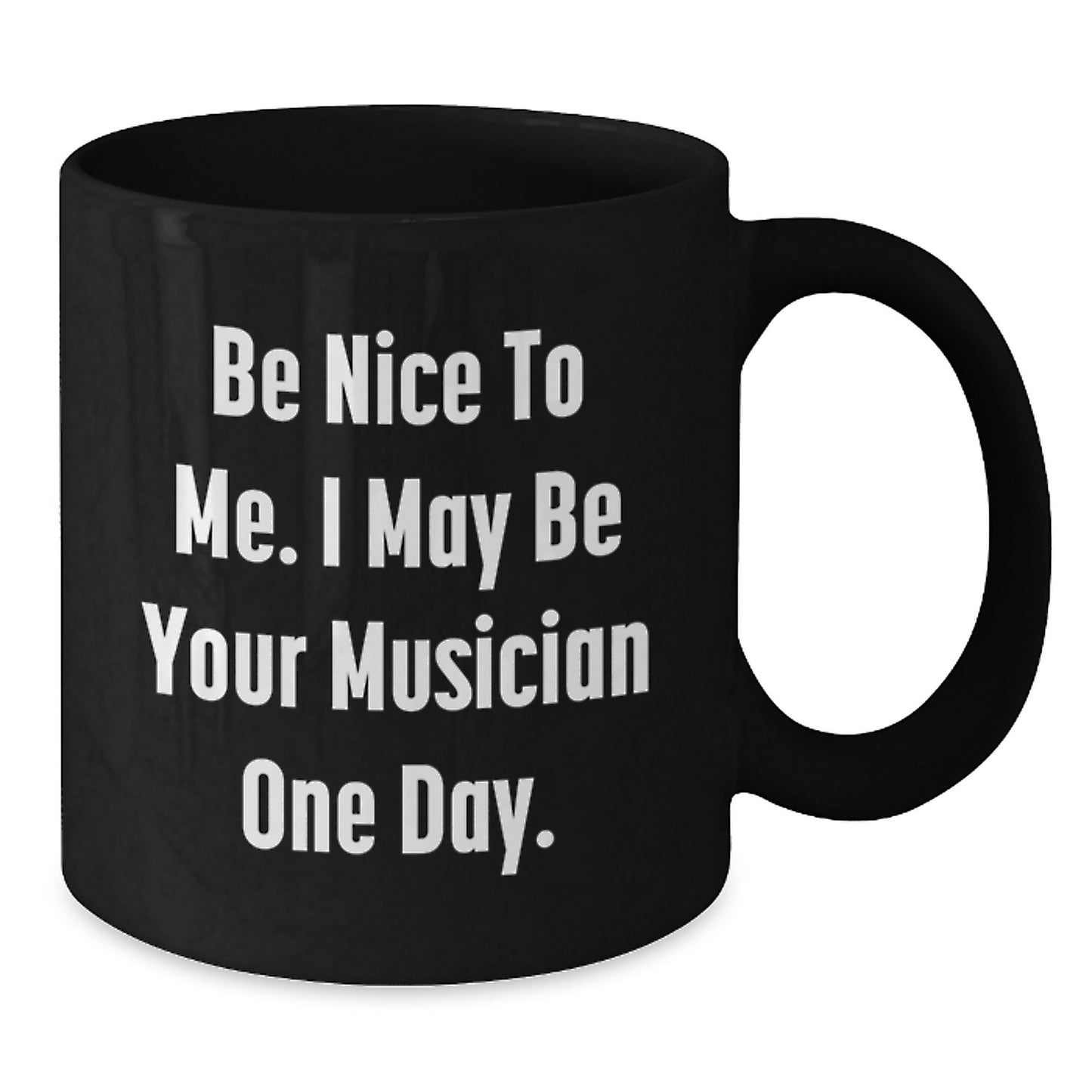 Funny Musician Gifts from Friends, Christmas Unique Gifts for Musician Men, Black Coffee Mug with 'Be Nice To Me. I May Be Your Musician One Day.' Quote - Additional
