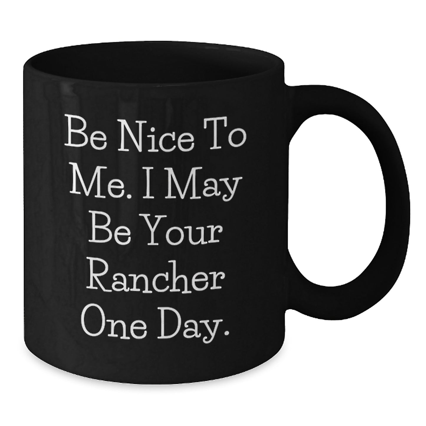 Rancher Gifts for Men Friends Family - Funny Black Coffee Mug, Be Nice To Me - Additional