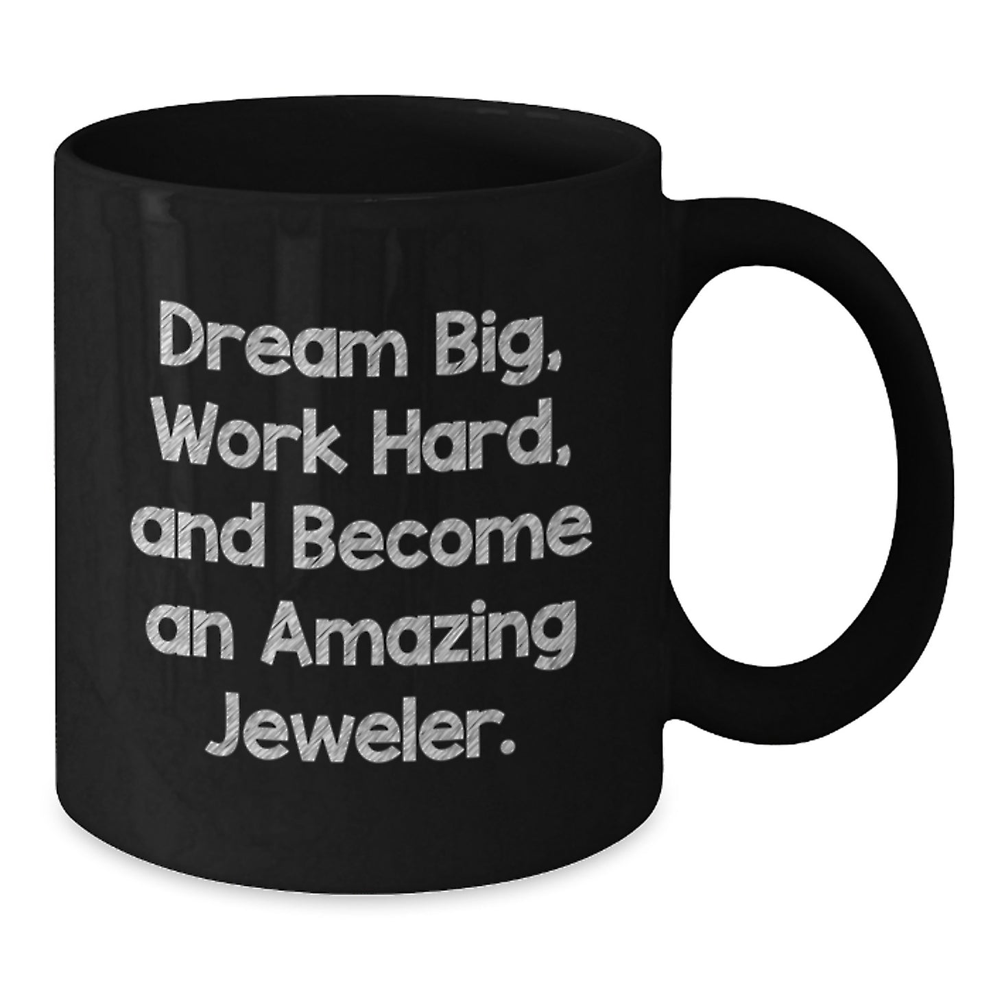Funny Jeweler Gifts Black Coffee Mug - Gifts from Friends to Amazing Jewelers - Dream Big Quote, Christmas Unique Gifts for Men Women Family - Additional