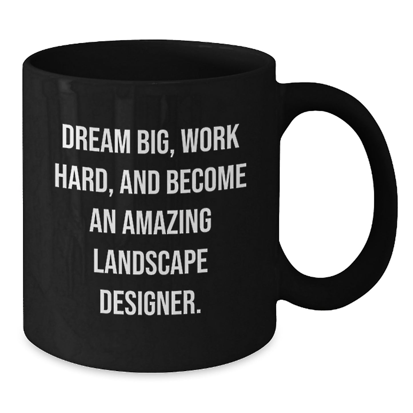 Landscape Designer Inspirational Gifts for Men and Women, Funny Coffee Mug for Christmas, Dream Big Quote, Gifts from Friends - Additional