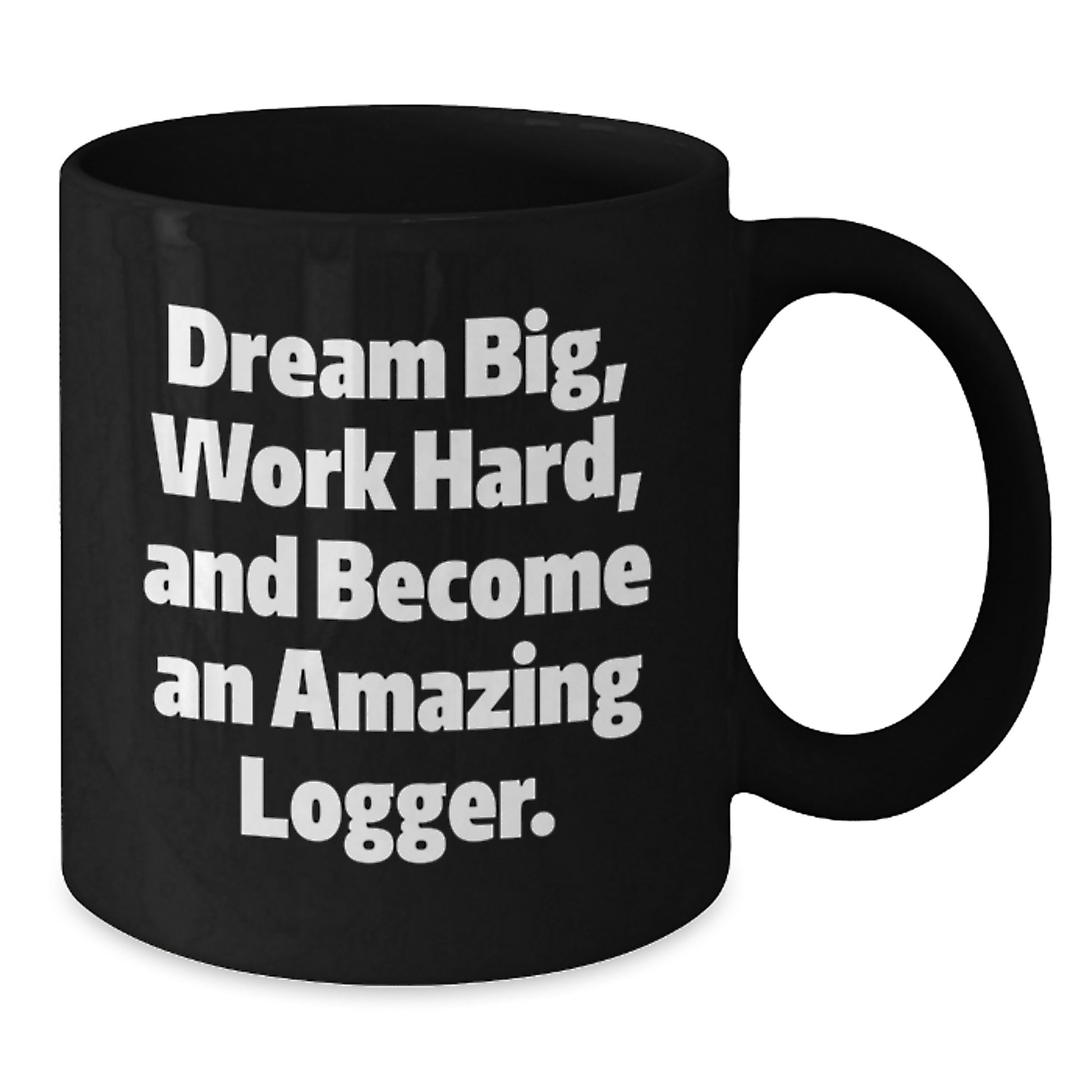 Funny Logger Gifts for Men, Inspirational Black Coffee Mug from Friends, Quotes to Dream Big and Work Hard, Unique Christmas Unique Gift Ideas for Logger Enthusiasts - Additional