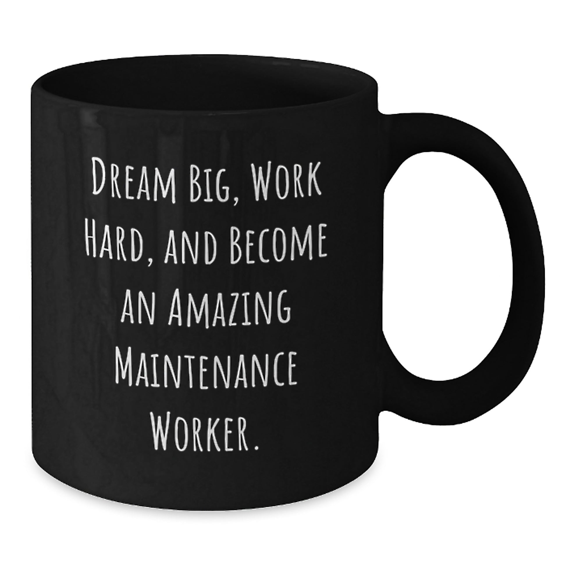 Funny Maintenance Worker Gifts from Men Friends, Inspirational Black Coffee Mug for Christmas Unique Gifts, 'Dream Big, Work Hard, And Become An Amazing Maintenance Worker.' - Additional