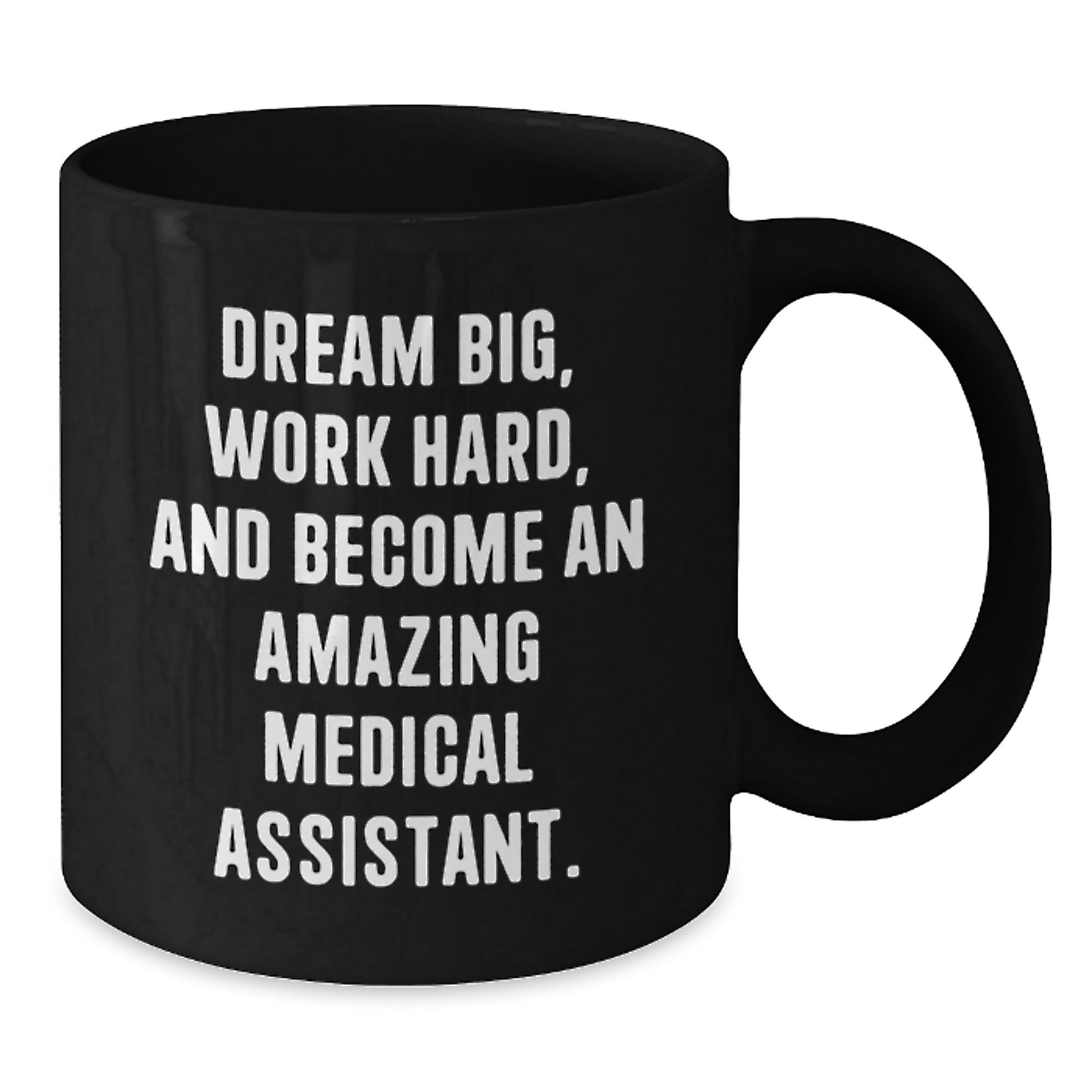 Inspiring Medical Assistant Gifts from Friends, Family, or Coworkers for Christmas Unique Cheer - 'Dream Big, Work Hard, And Become An Amazing Medical Assistant.' Black Coffee Mug - Additional