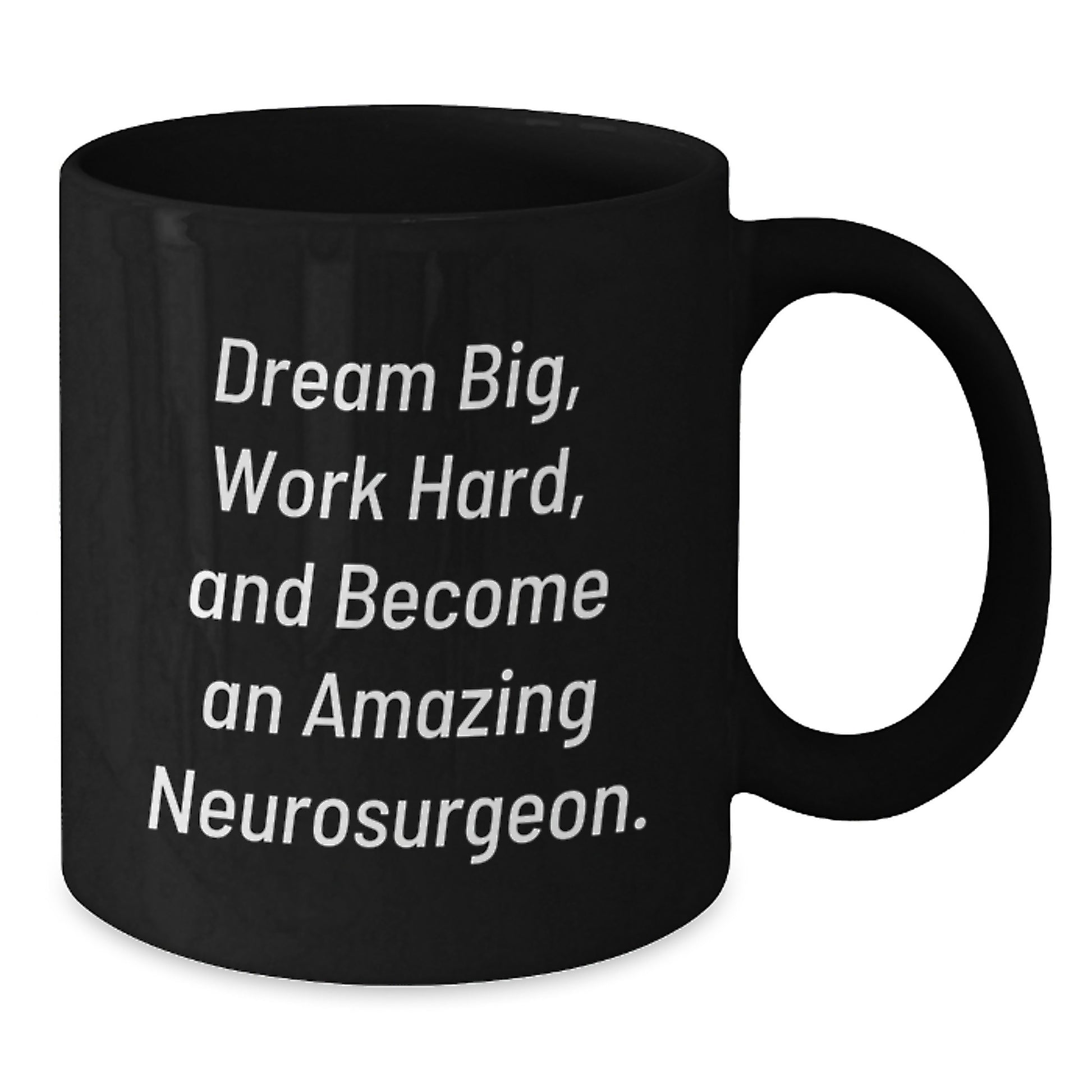 Amazing Neurosurgeon Gifts for Men from Friends - Black Coffee Mug with Inspirational Quote 'Dream Big, Work Hard, And Become An Amazing Neurosurgeon.' for Graduation - Additional
