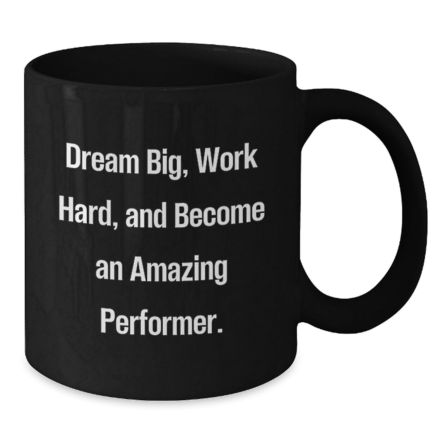 Funny Inspirational Performer Gifts from Friends to Men - 'Dream Big, Work Hard, And Become An Amazing Performer.' Black Coffee Mug for Graduation - Additional