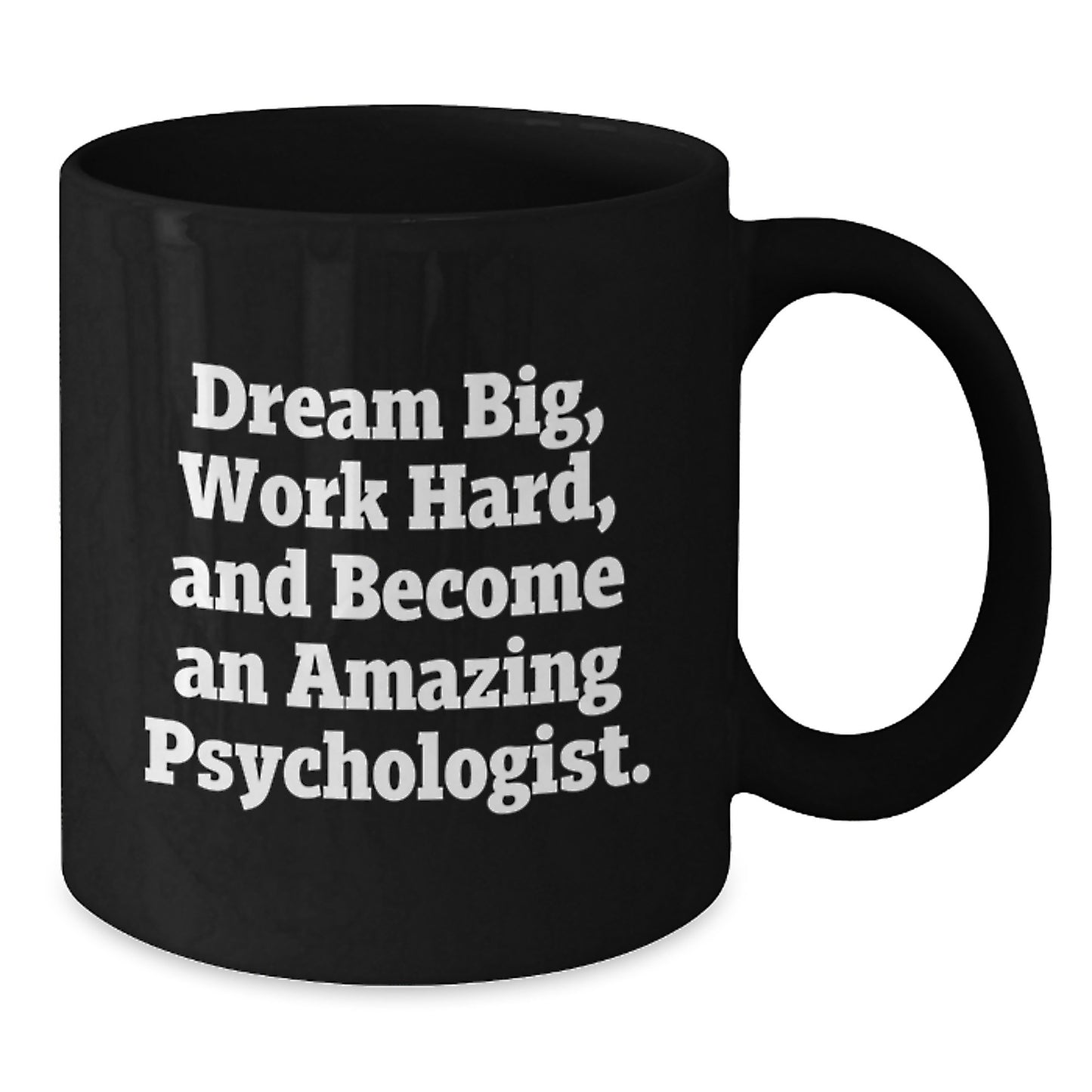 Funny Psychologist Gifts - Dream Big Work Hard Quote Black Coffee Mug for Christmas Unique Gifts from Friends to Friends - Additional