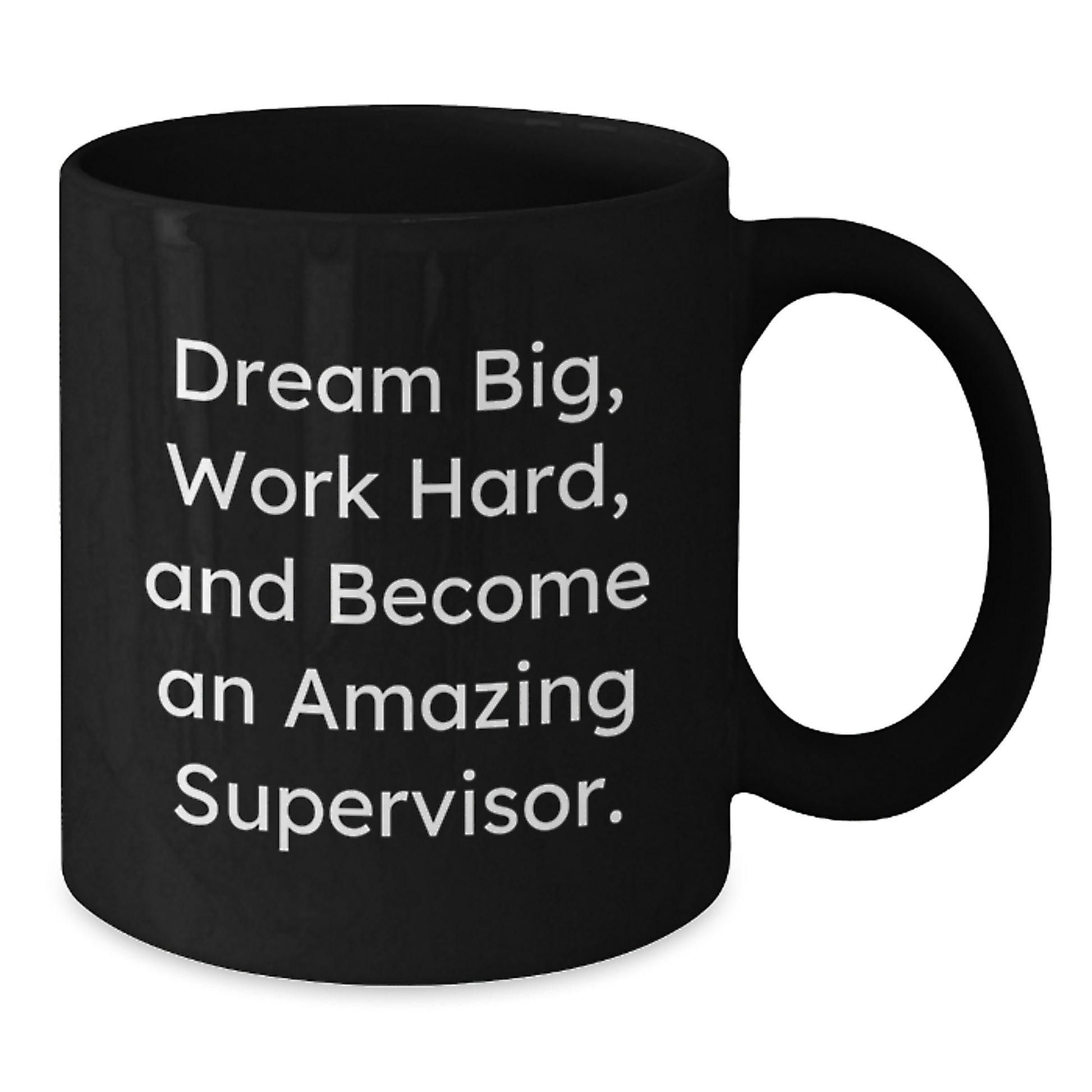 Funny Supervisor Gifts from Friends Christmas Unique Mugs for Men, Dream Big, Work Hard, And Become An Amazing Supervisor. - Additional