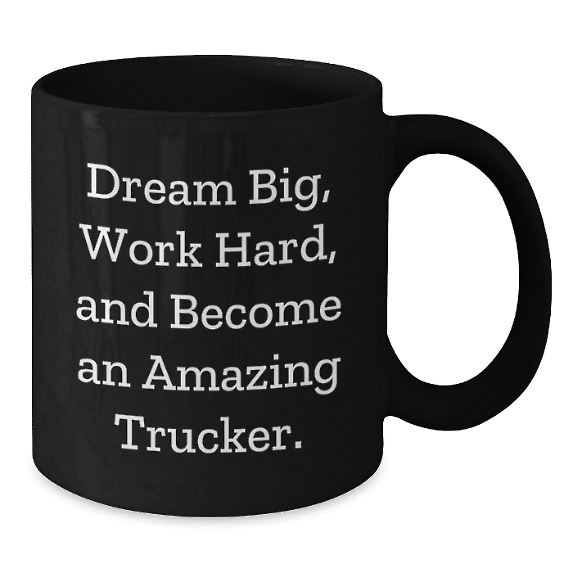 Trucker Gifts from Friends, Gifts for Trucker, Inspirational Black Coffee Mug, 'Dream Big, Work Hard, And Become An Amazing Trucker.' - Additional