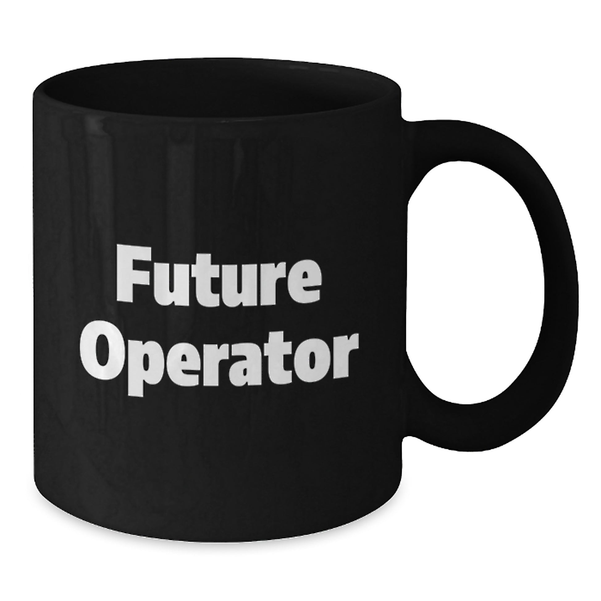 Operator Gifts for Men, Funny Quote for Future Operator Black Coffee Mug, 11oz or 15oz Christmas Unique Gifts from Family - Additional