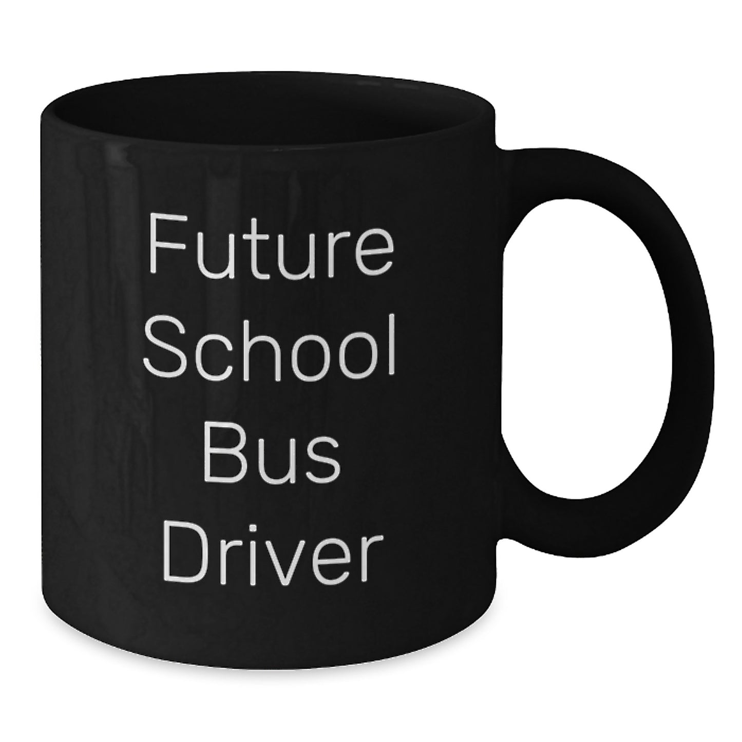 Future School Bus Driver Coffee Mug Gifts from Friends, School Bus Driver Christmas Unique Ideas, Funny Quote, 11oz or 15oz Black Ceramic Mug for Men or Women - Additional