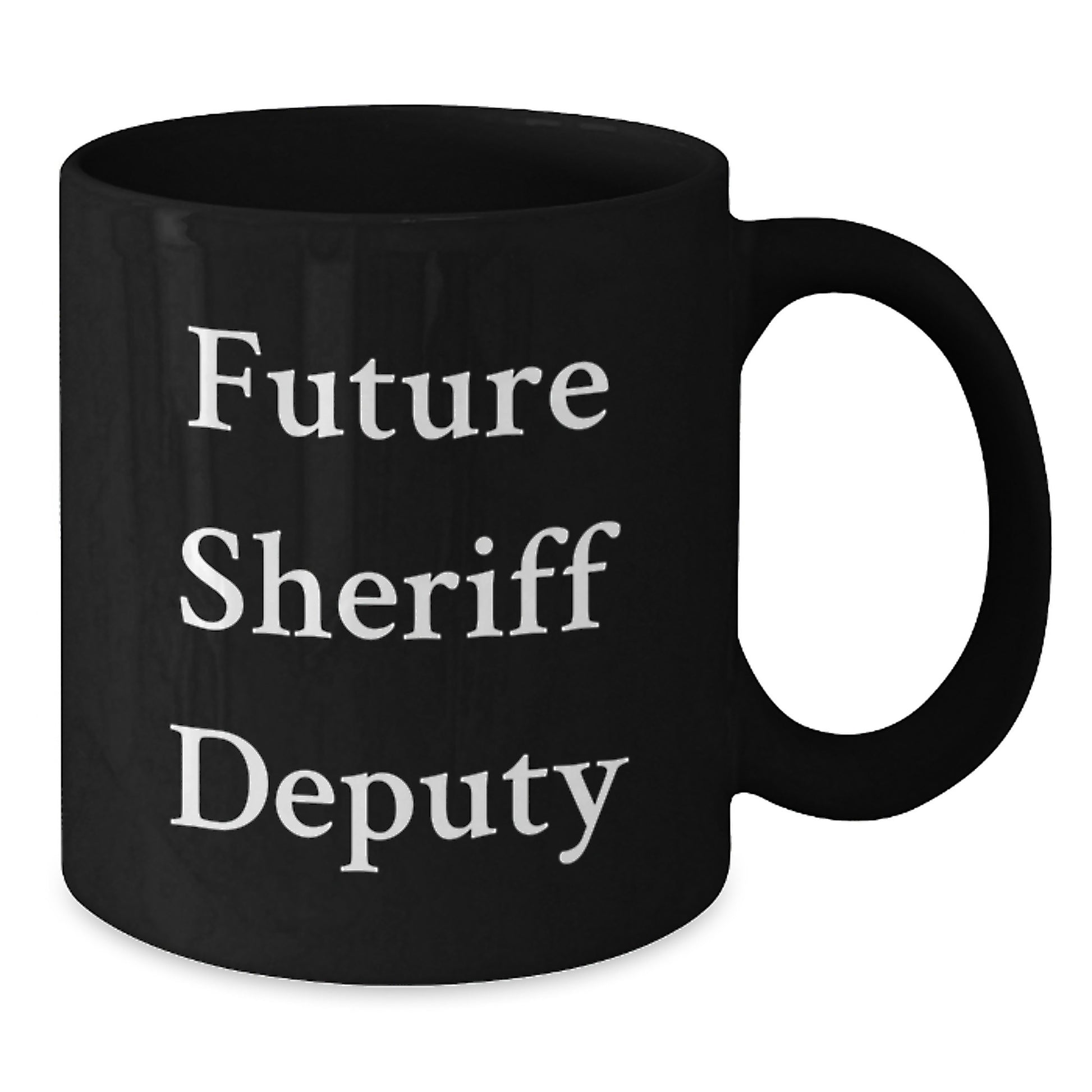 Funny Future Sheriff Deputy Quote Black Coffee Mug, Gifts from Friends, Family, or Coworkers for Sheriff Deputy Graduation Unique Gifts - Additional