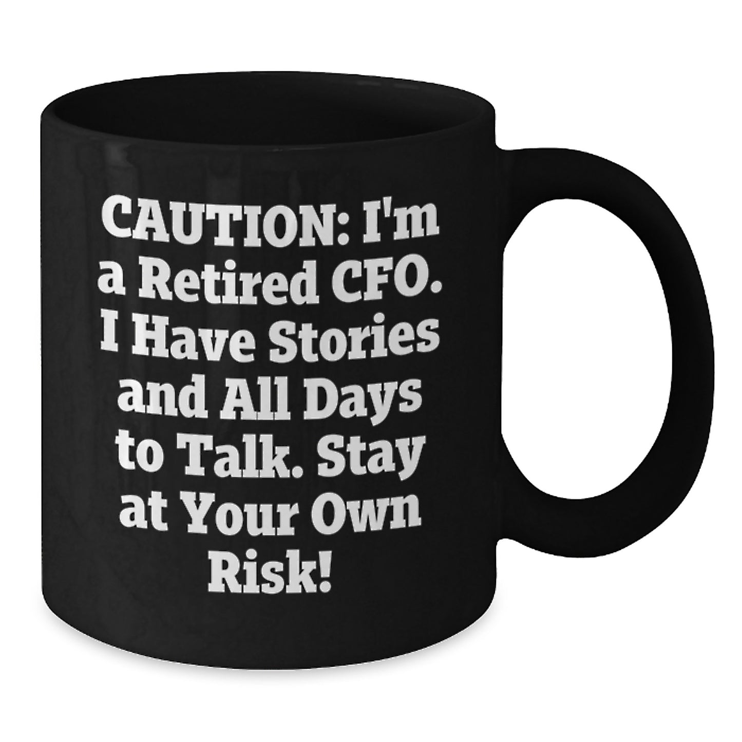 Funny CFO Gifts, 'Caution: I'm A Retired CFO... Stay At Your Own Risk!' Black Coffee Mug for Graduation - Additional