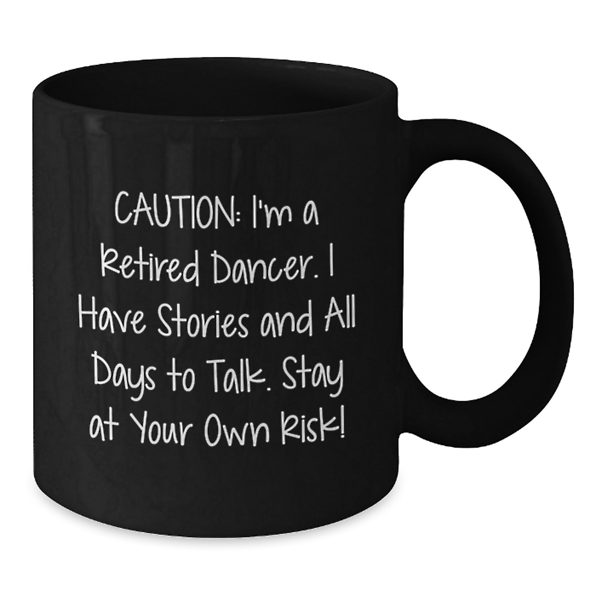 Funny Dancer Gifts from Men to Dancer Friends, Black Coffee Mug, Caution: I'm A Retired Dancer. I Have Stories And All Days To Talk. Stay At Your Own Risk! - Additional