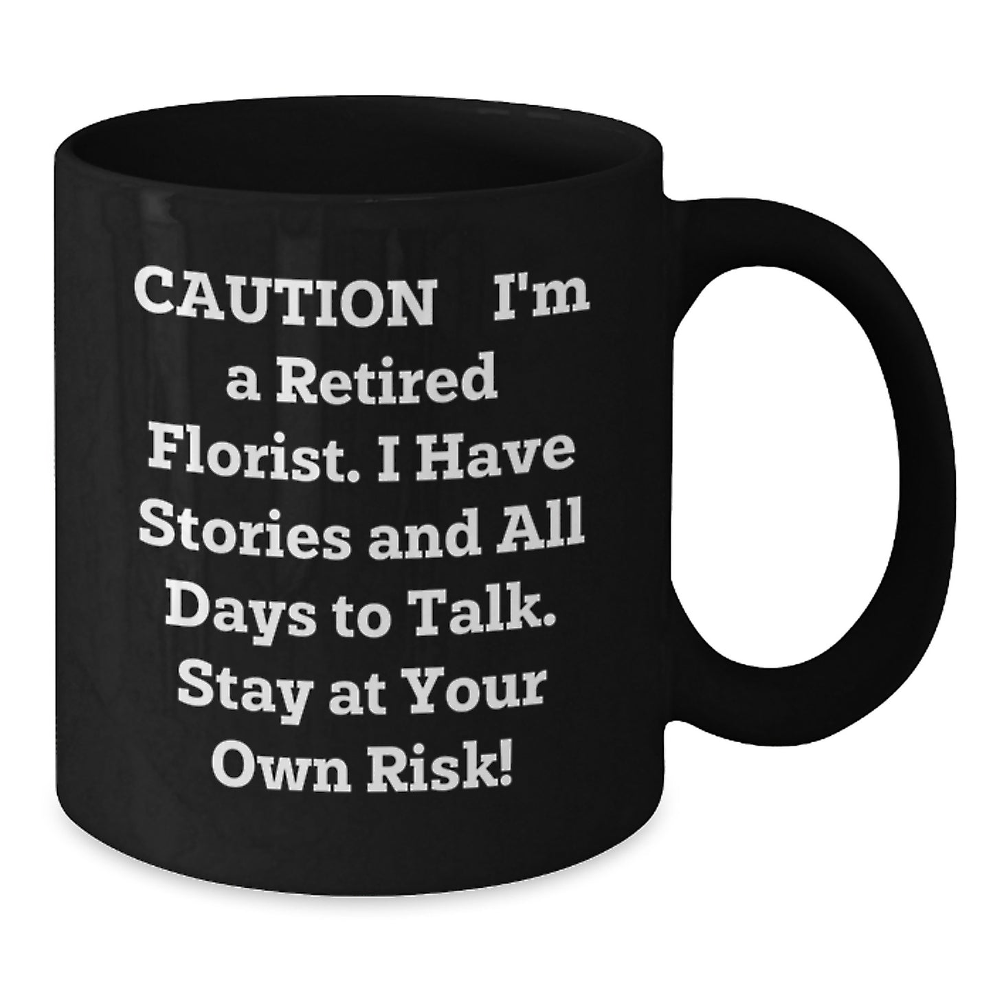 Funny Florist Gifts from Friends for Women Florist Black Coffee Mug Caution: I'm A Retired Florist. I Have Stories And All Days To Talk. Stay At Your Own Risk! Christmas Unique Gifts - Additional