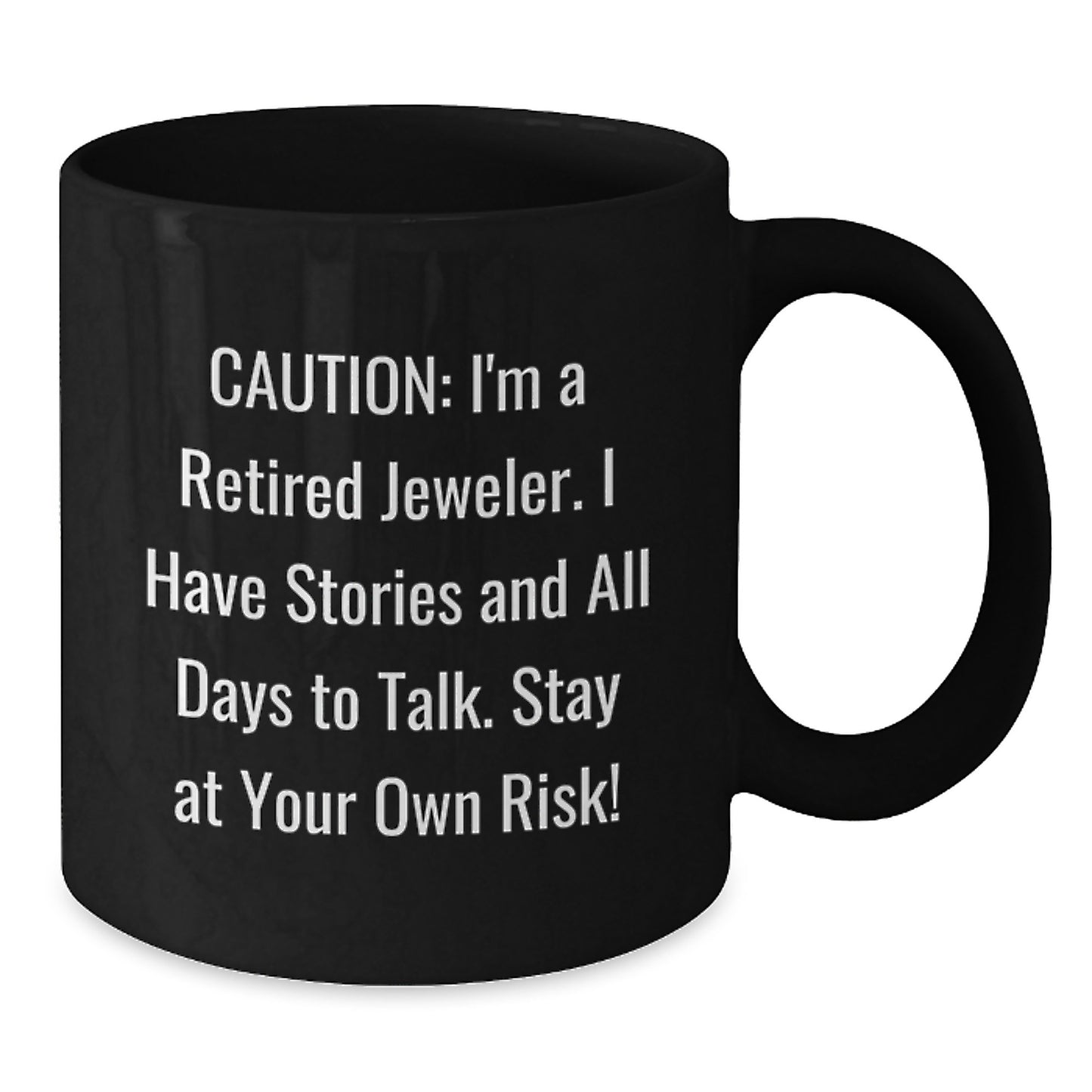 Funny Jeweler Gifts from Friends - Christmas Unique Black Coffee Mug for Men - Caution: I'm A Retired Jeweler Stay At Your Own Risk! - Additional