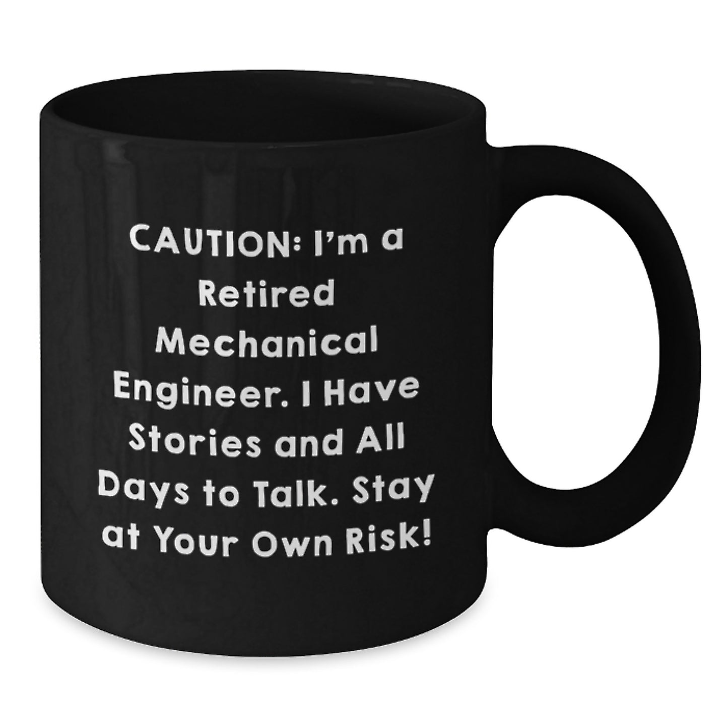 Funny Mechanical Engineer Gifts, Black Coffee Mugs for Men from Friends with 'Caution, I'm a Retired Mechanical Engineer, I Have Stories and All Days to Talk, Stay at Your Own Risk!' Quote - Additional