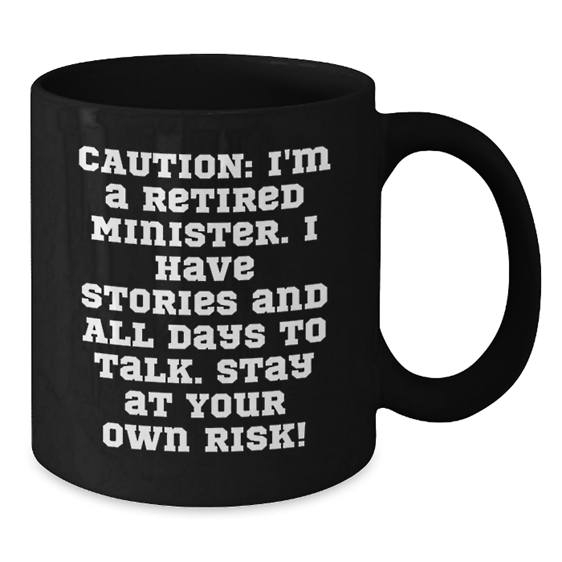 Funny Minister Gifts - 'Caution: I'm A Retired Minister. I Have Stories And All Days To Talk. Stay At Your Own Risk!' Black Coffee Mug, Gifts from Men to Minister, Graduation Unique Gifts - Additional