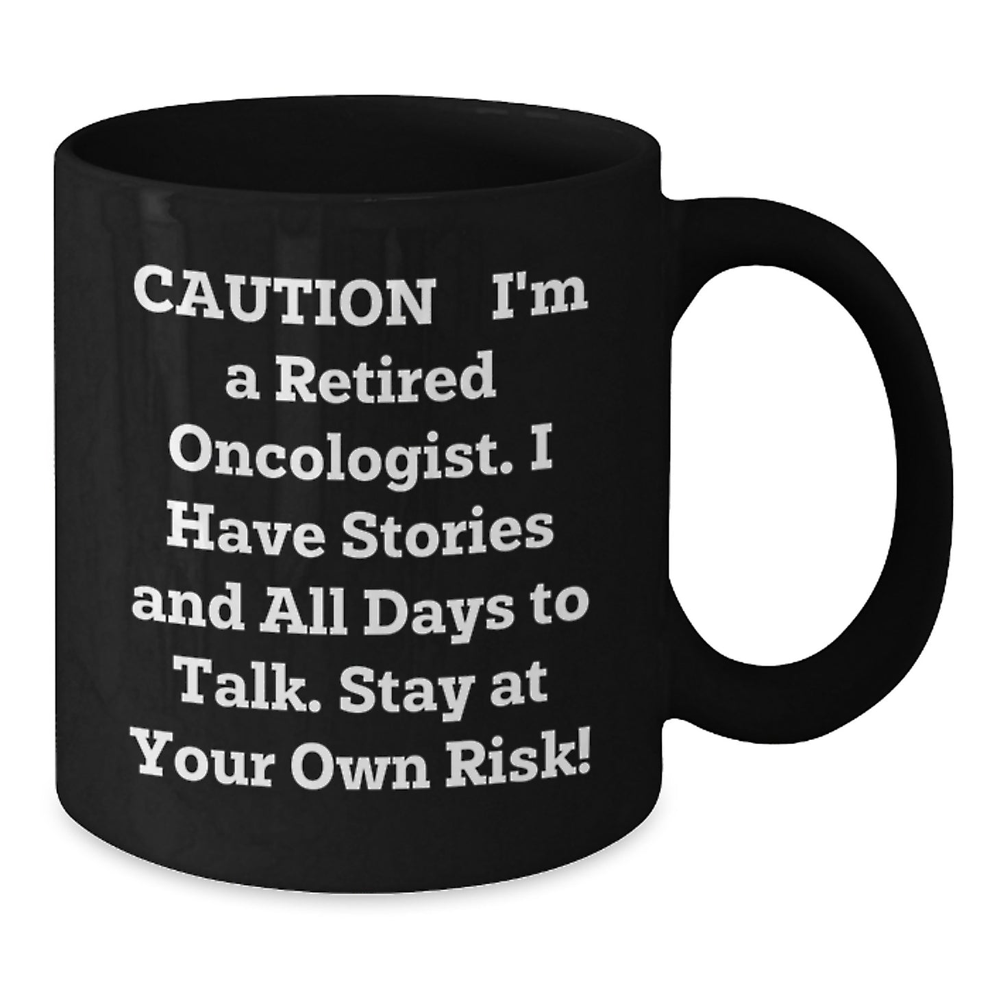 Funny Oncologist Gifts from Friends - Caution: I'm A Retired Oncologist Black Coffee Mug for Men - 11oz or 15oz Unique Christmas Unique Gifts - Additional
