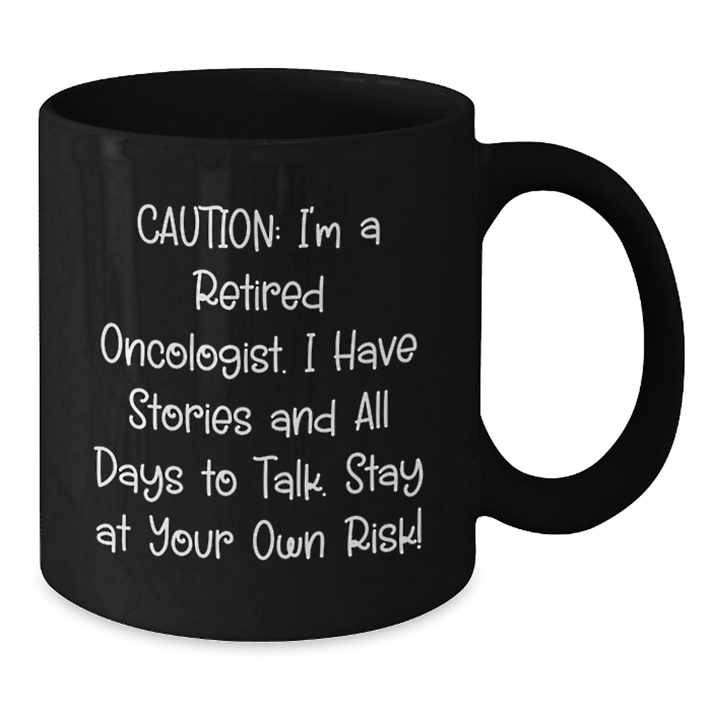 Funny Oncologist Gifts for Men - Black Coffee Mug - I'm A Retired Oncologist, I Have Stories And All Days To Talk - Unique Christmas Unique Gifts from Friends to Family - Additional