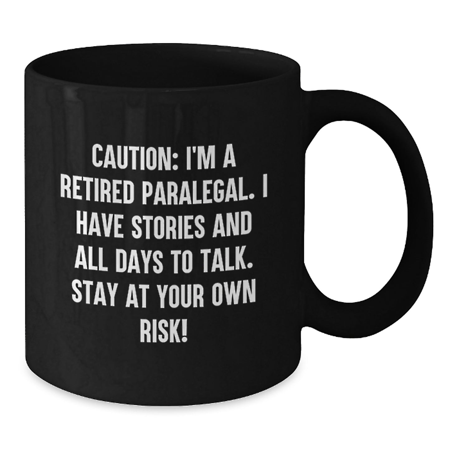 Funny Paralegal Gifts from Friends, Black Coffee Mug for Paralegal Women, Caution: I'm A Retired Paralegal. I Have Stories And All Days To Talk. Stay At Your Own Risk! - Additional