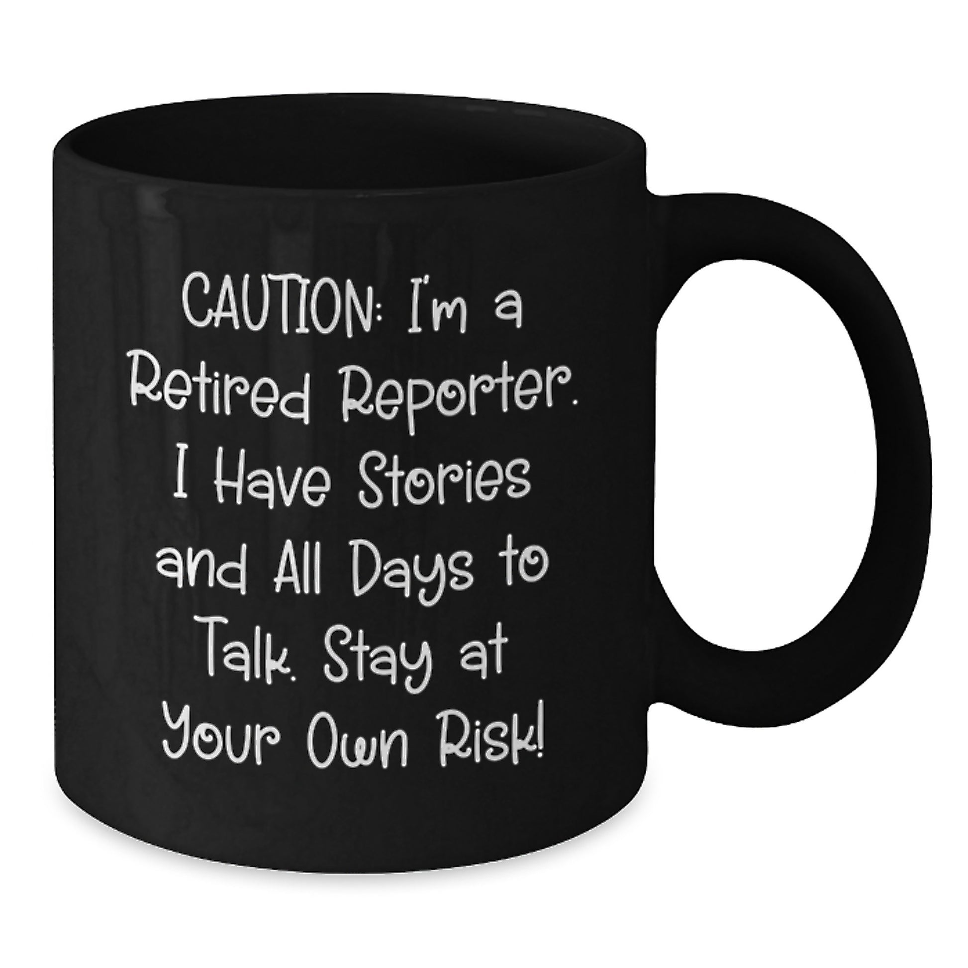 Funny Reporter Gifts for Men, Unique Black Coffee Mugs from Friends, 'Caution: I'm A Retired Reporter I Have Stories And All Days To Talk Stay At Your Own Risk!' - Additional