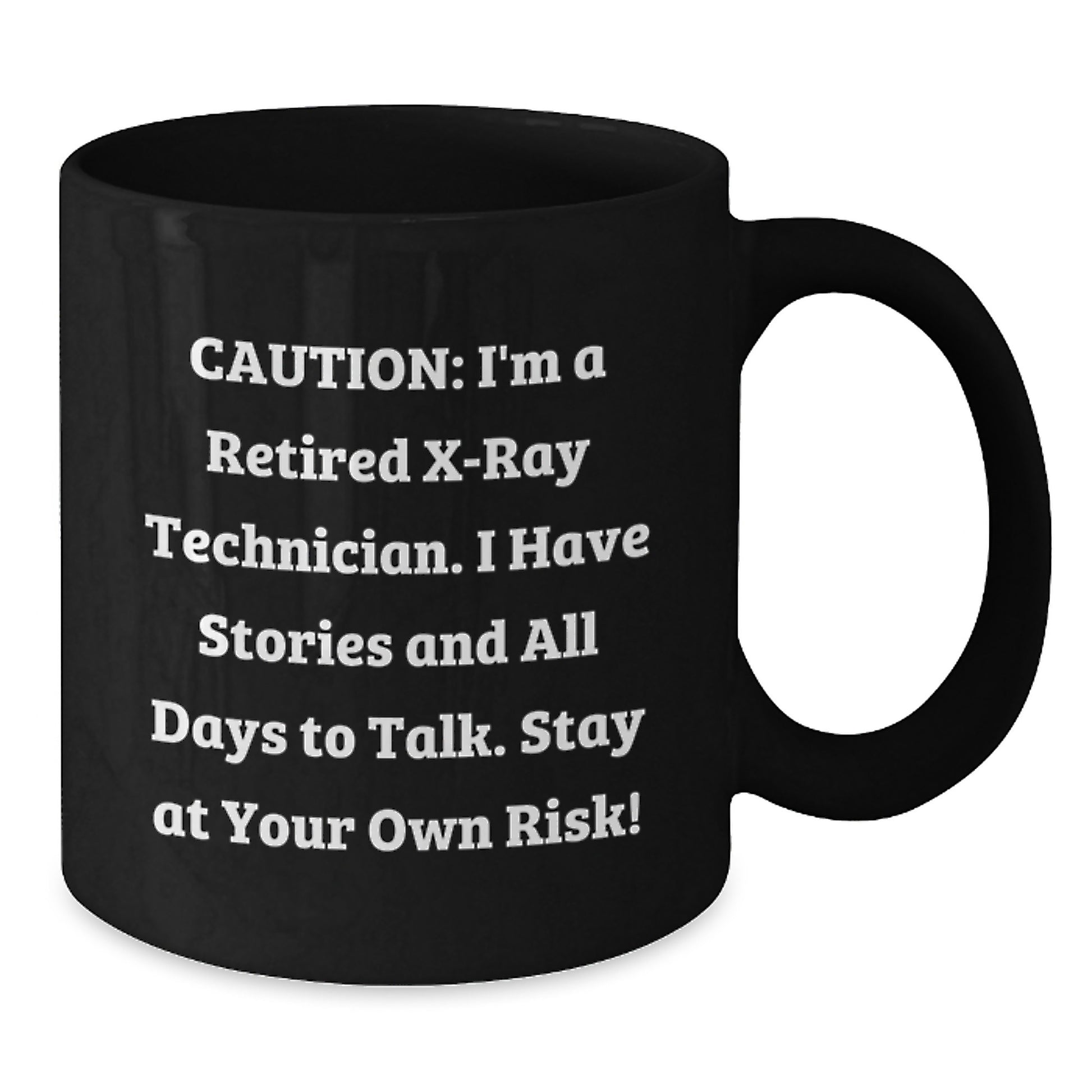 Funny X-Ray Technician Gifts for X-Ray Technician Friends and Family - Caution: I'm A Retired X-ray Technician. I Have Stories And All Days To Talk. Stay At Your Own Risk! Black Coffee Mug - Additional