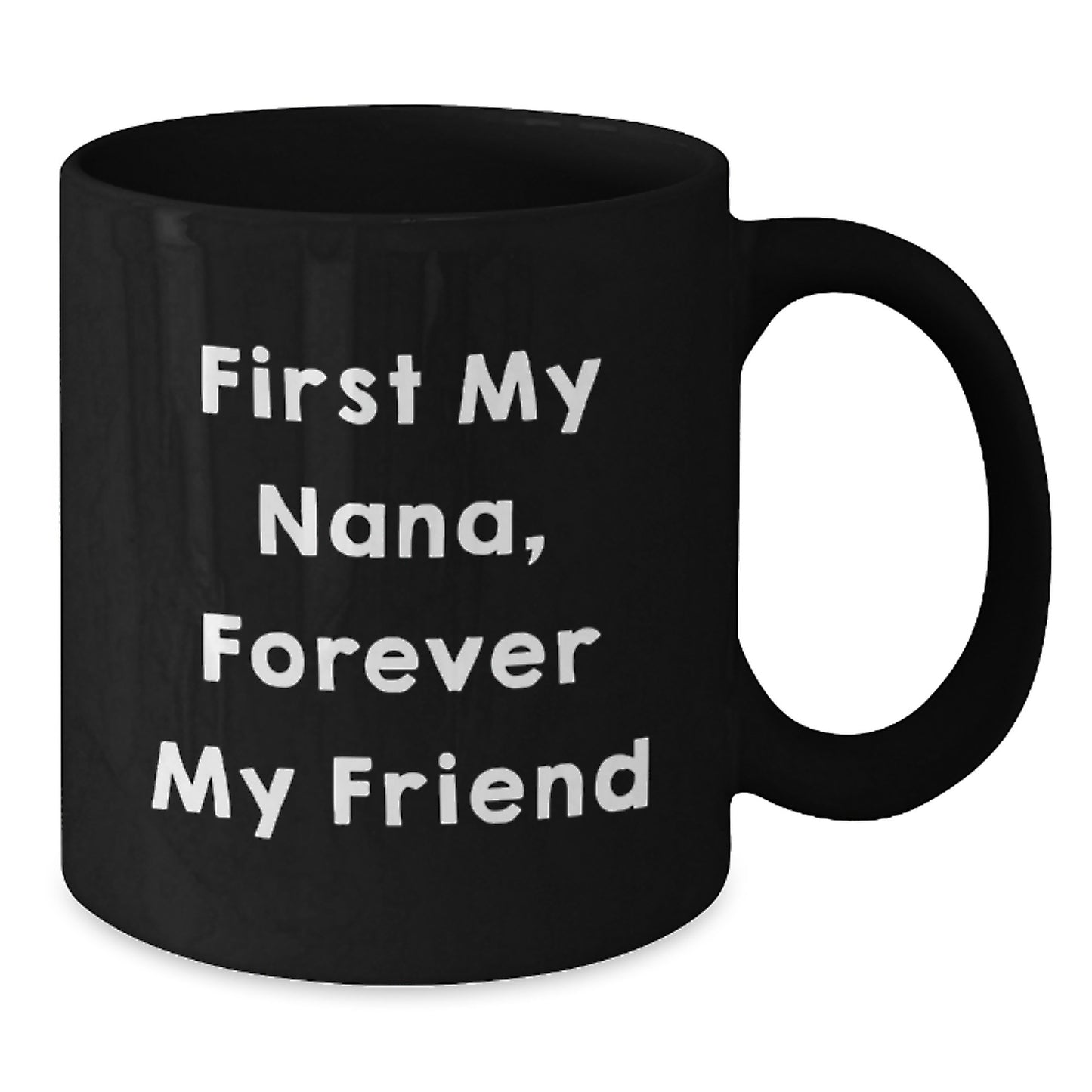 Funny Nana Quote Black Coffee Mugs, Gifts from Family to Nana, Nana Gifts for Graduation, Forever My Friend - Additional
