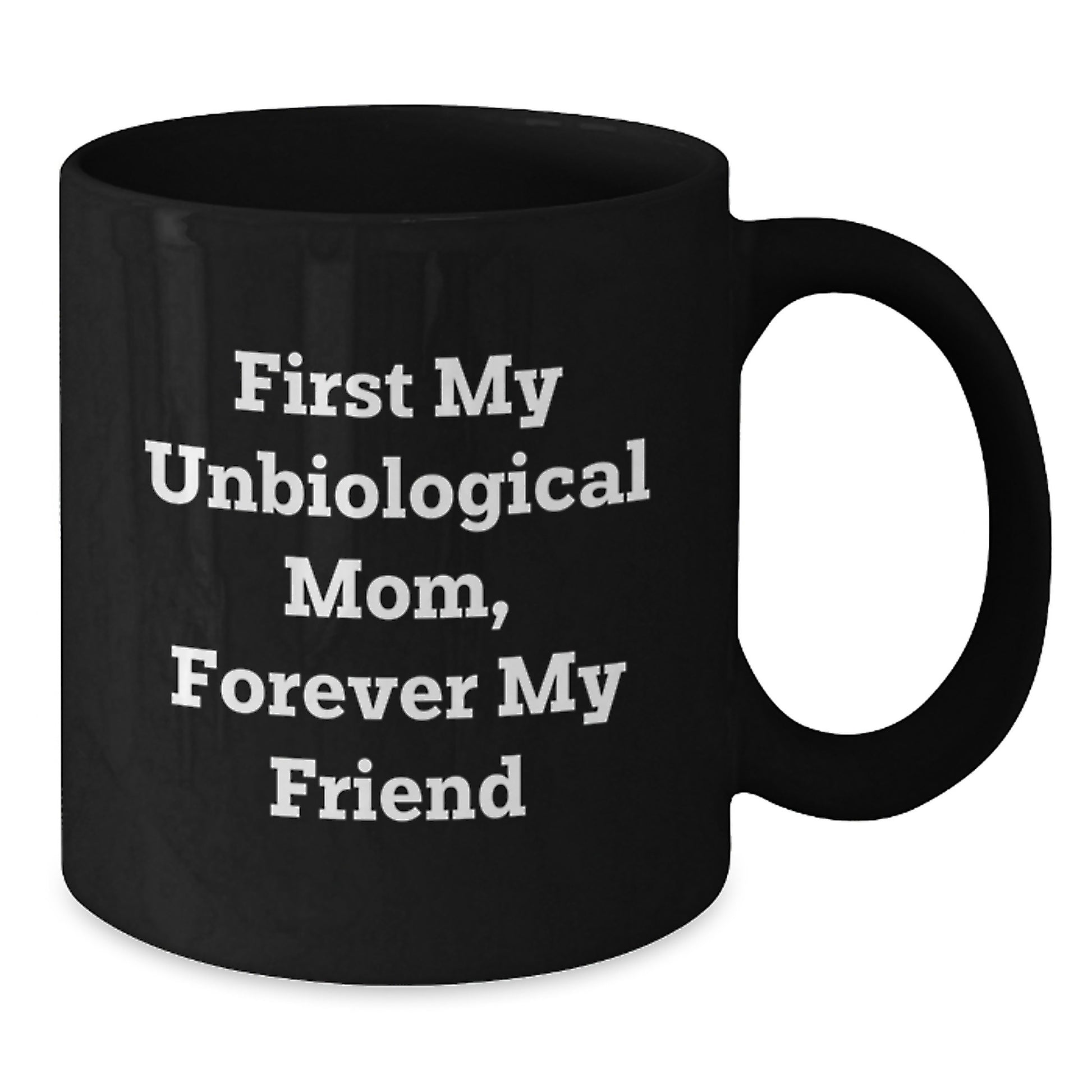 Unbiological Mom Gifts, First My Unbiological Mom Forever My Friend Funny Black Coffee Mug, Graduation Unique Gifts from Mom to Unbiological Mom - Additional
